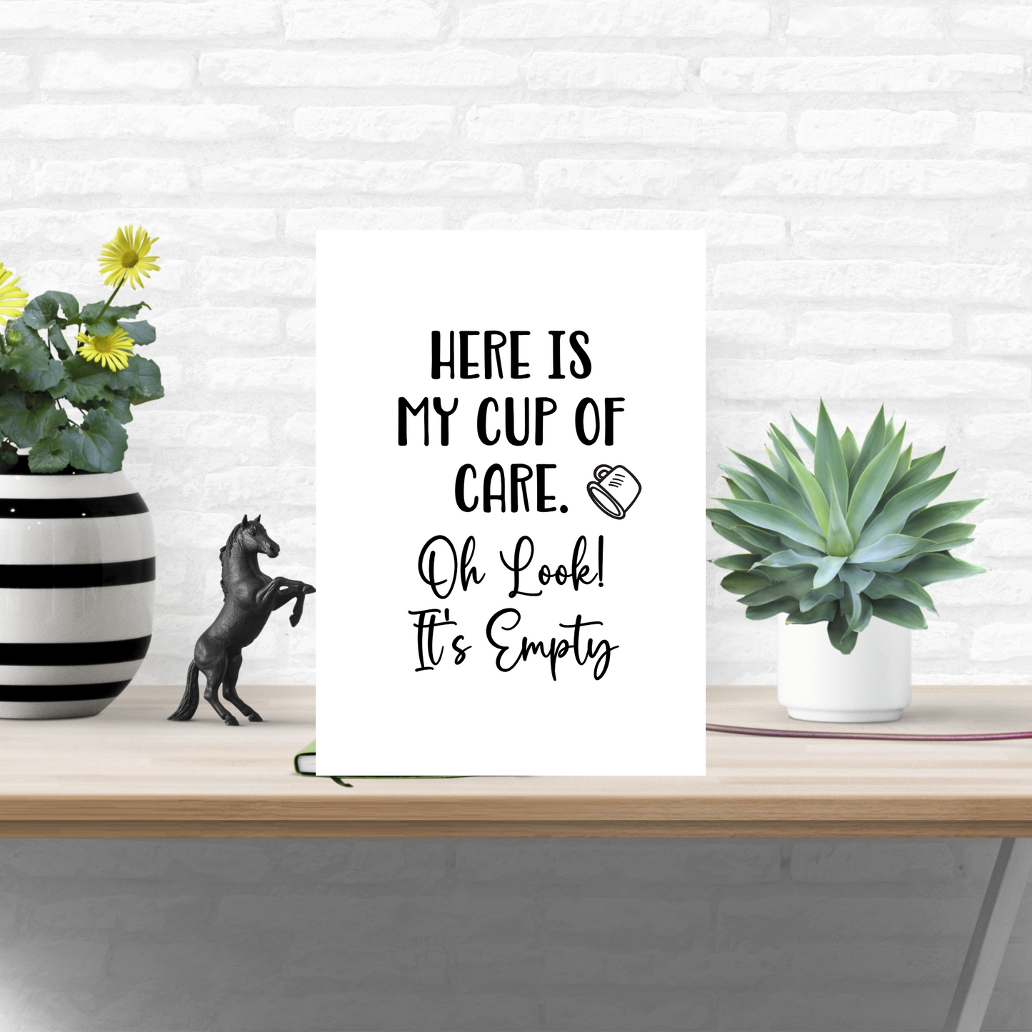 Here is My Cup of Care. Oh Look! It's Empty - Digital Download