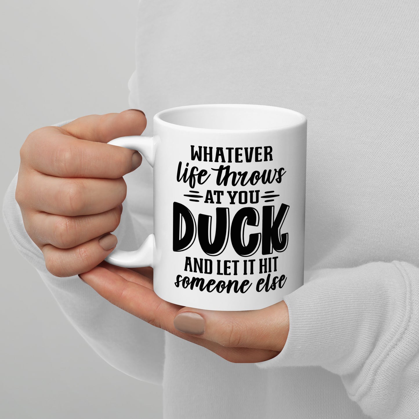 Duck And Let It Hit Someone Else Coffee Mug