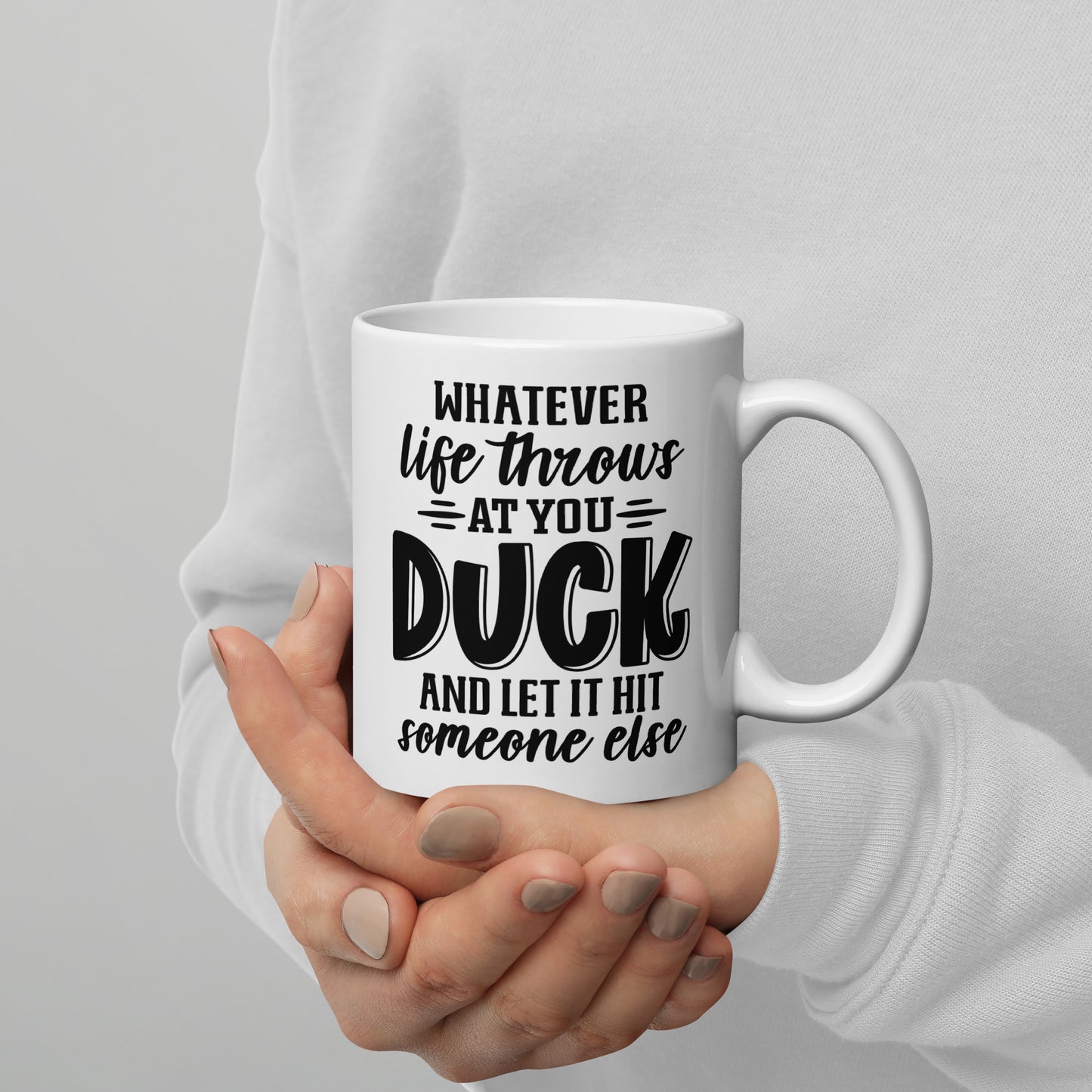 Duck And Let It Hit Someone Else Coffee Mug