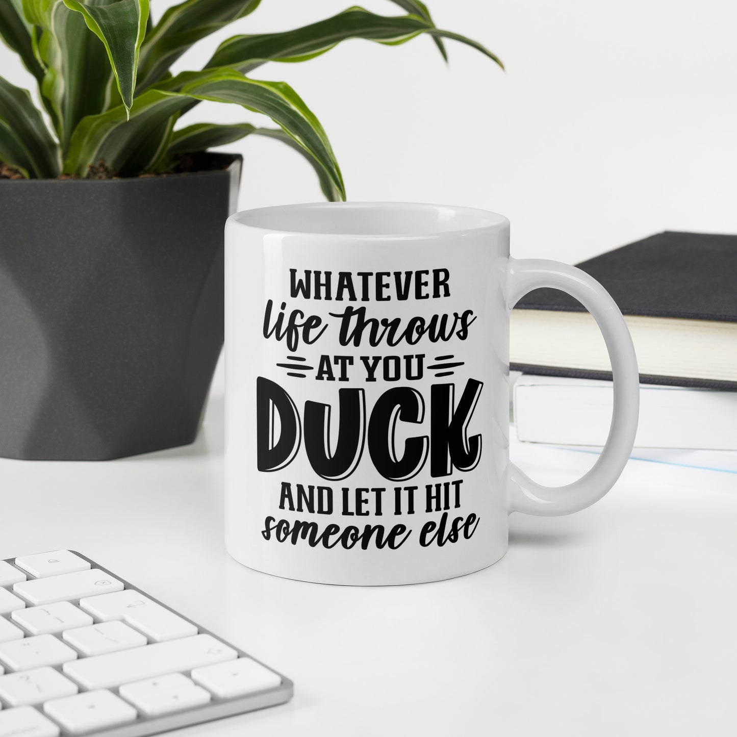 Duck And Let It Hit Someone Else Coffee Mug