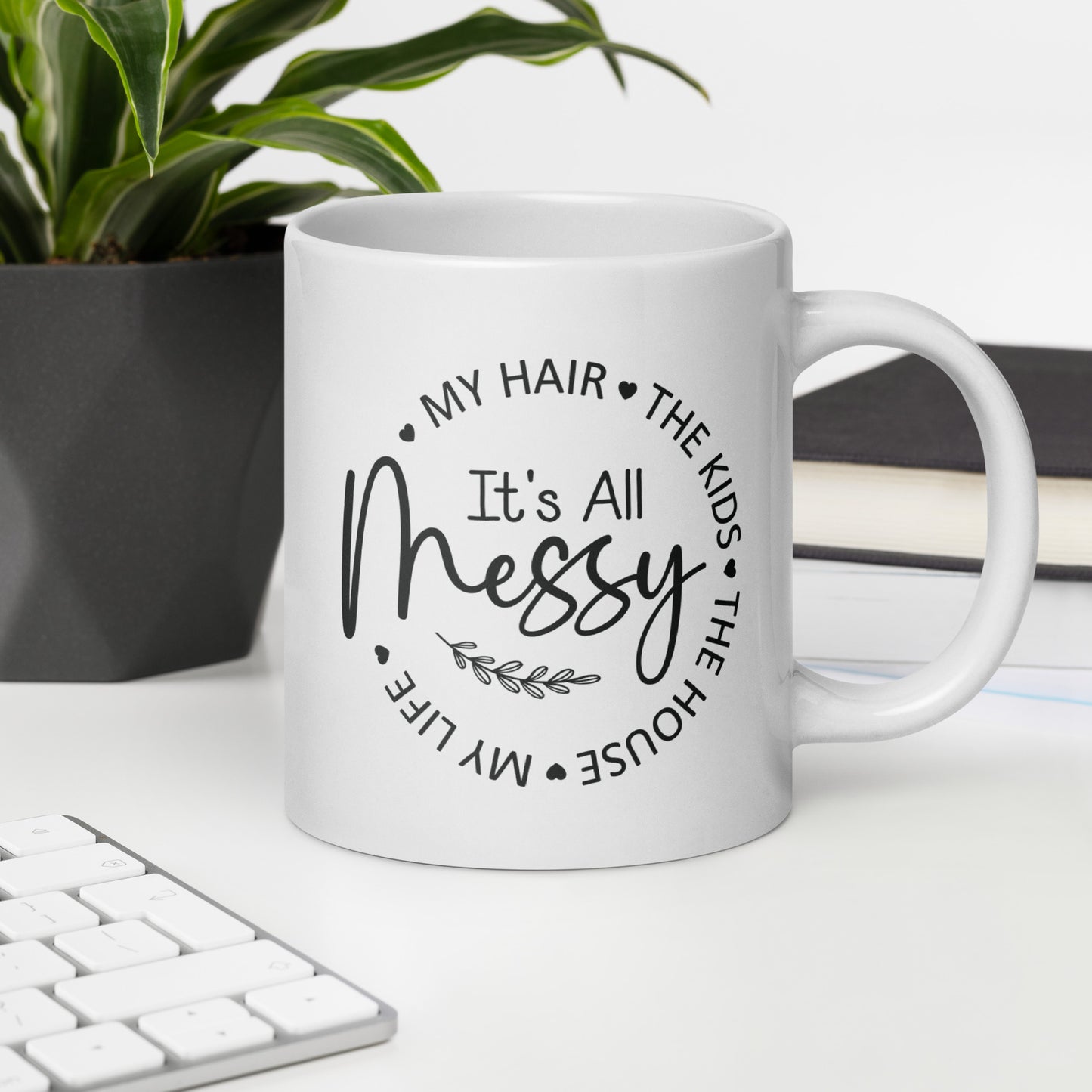 It's All Messy Coffee Mug
