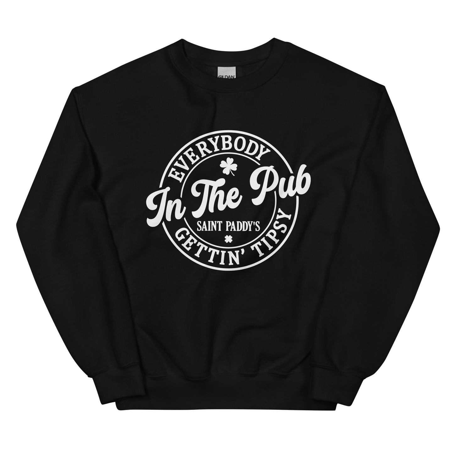 Everybody Gettin' Tipsy in the Pub on St. Paddy's Day Pullover Sweatshirt