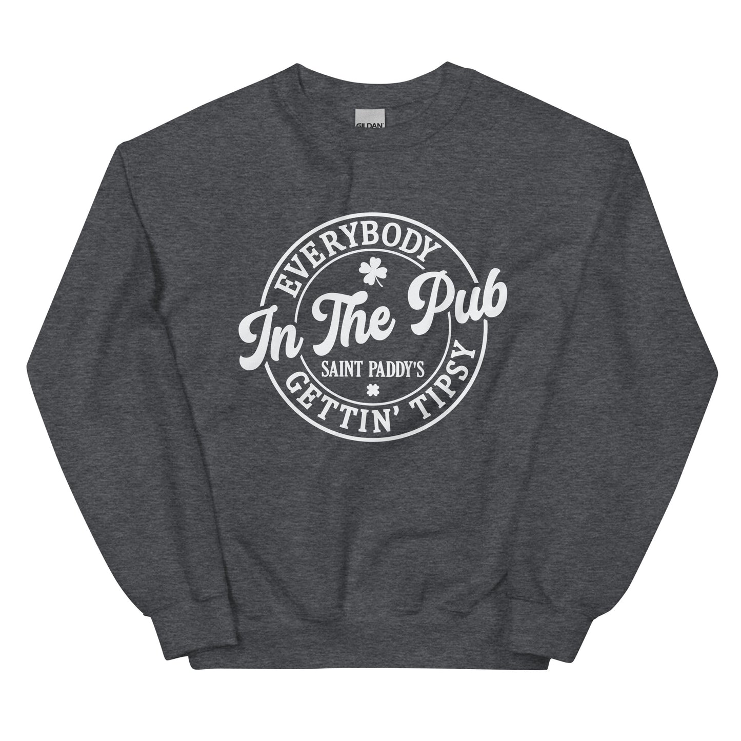 Everybody Gettin' Tipsy in the Pub on St. Paddy's Day Pullover Sweatshirt