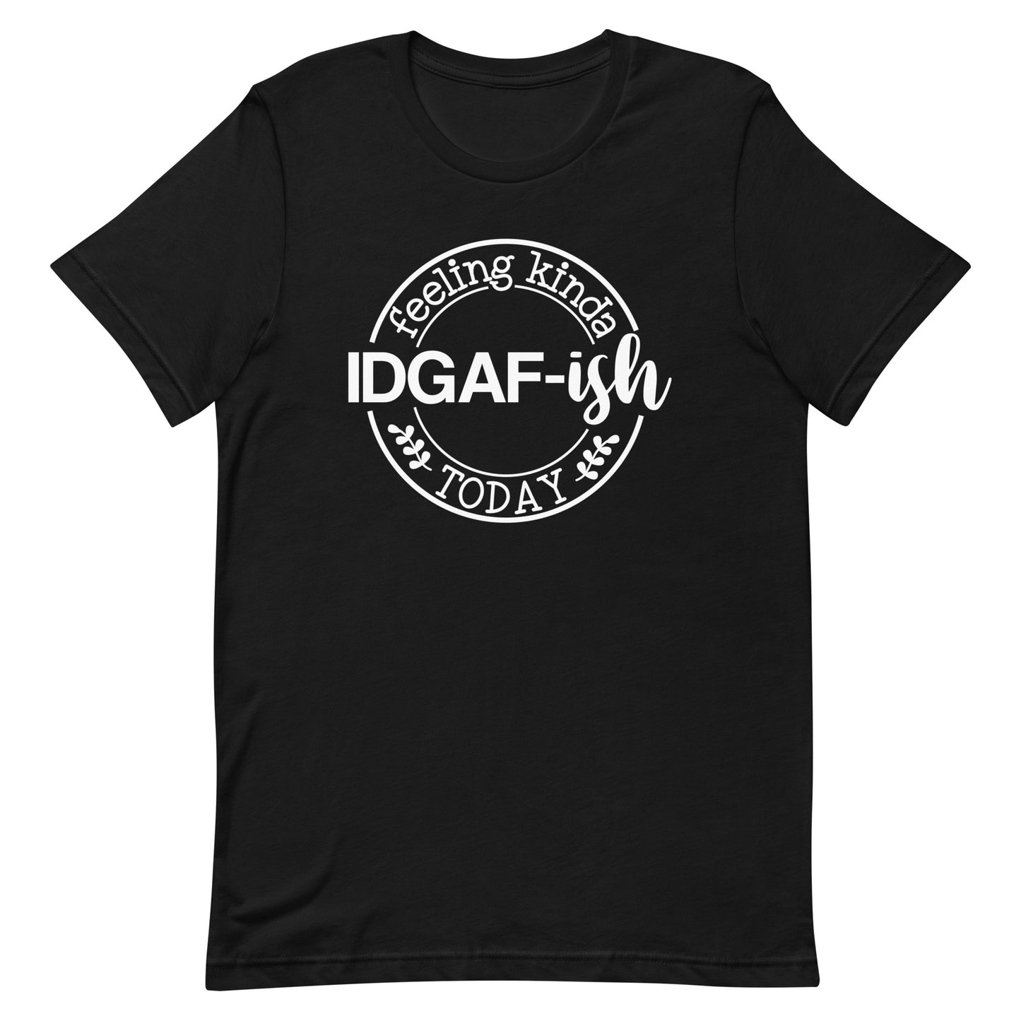 Casual Coolness: 'IDGAF-ish Today' Women's T-Shirt