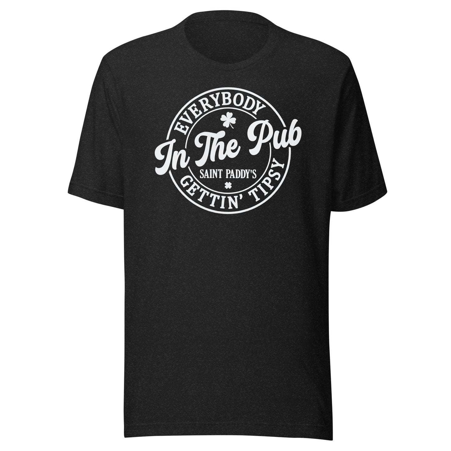 Everybody Getting Tipsy in the Pub on St. Paddy's Day t-shirt