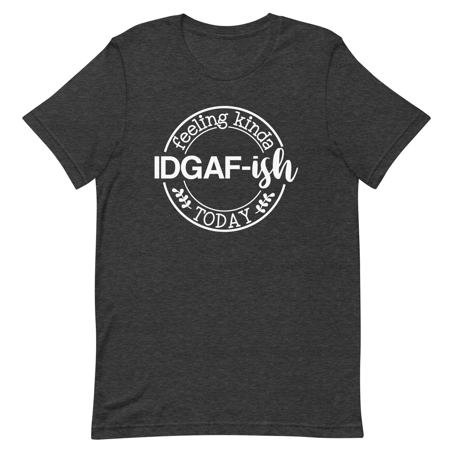 Casual Coolness: 'IDGAF-ish Today' Women's T-Shirt