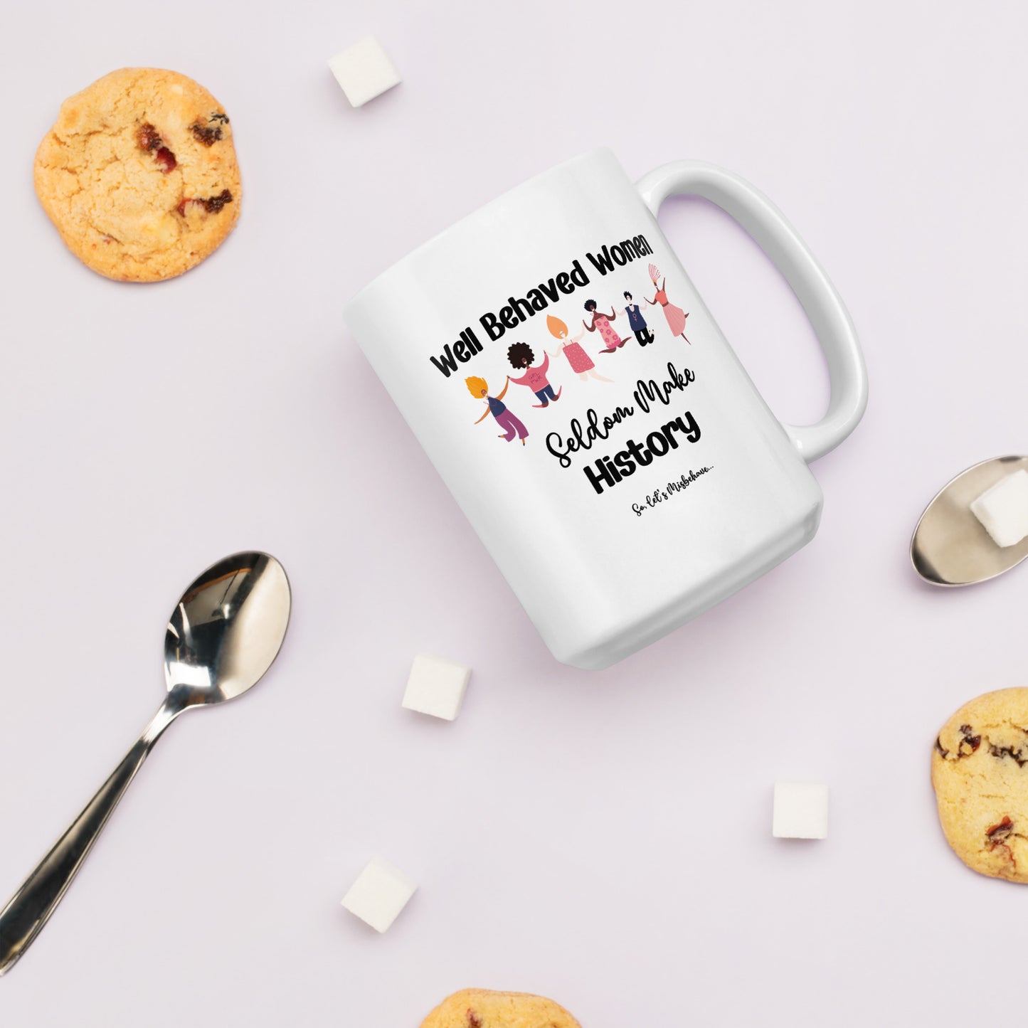Well Behaved Women Can Misbehave Coffee Mug