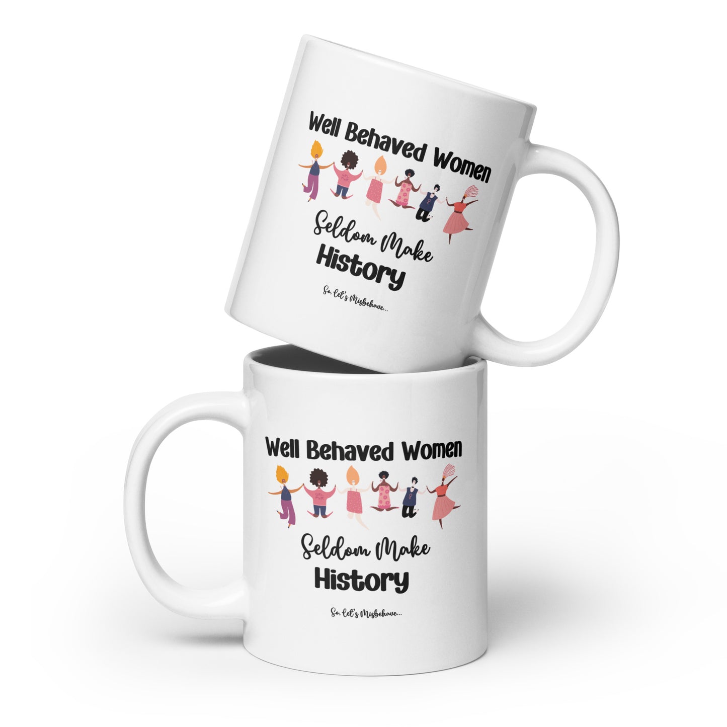 Well Behaved Women Can Misbehave Coffee Mug