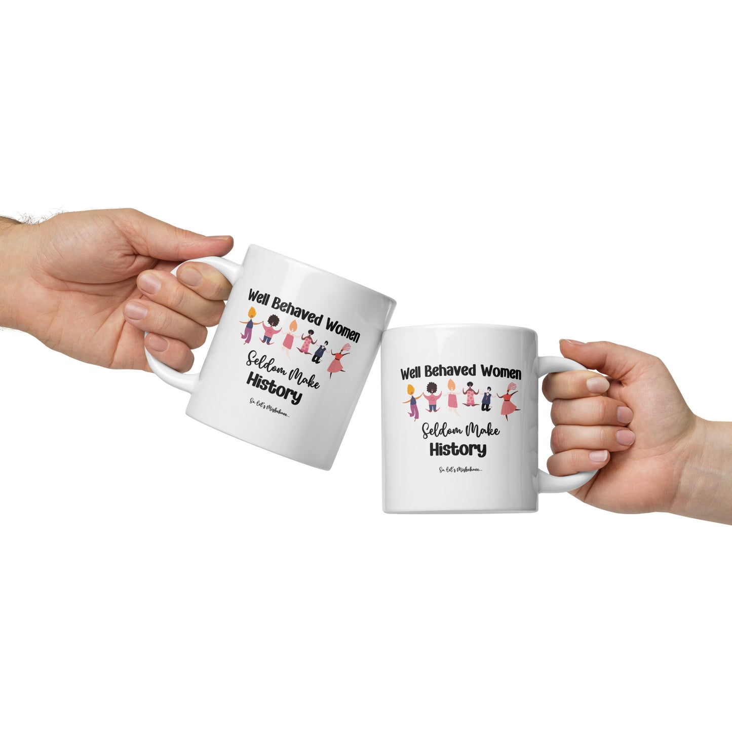Well Behaved Women Can Misbehave Coffee Mug