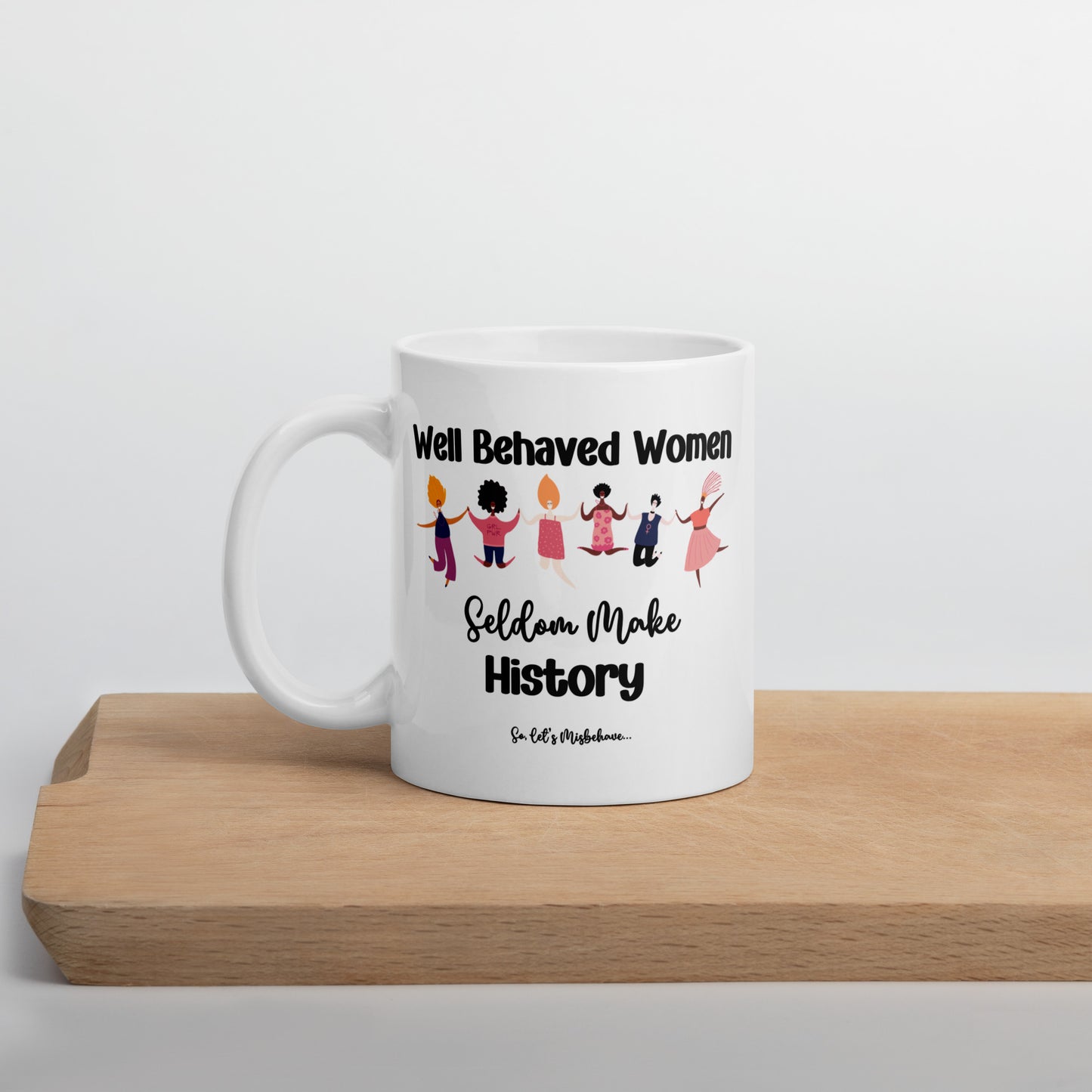 Well Behaved Women Can Misbehave Coffee Mug
