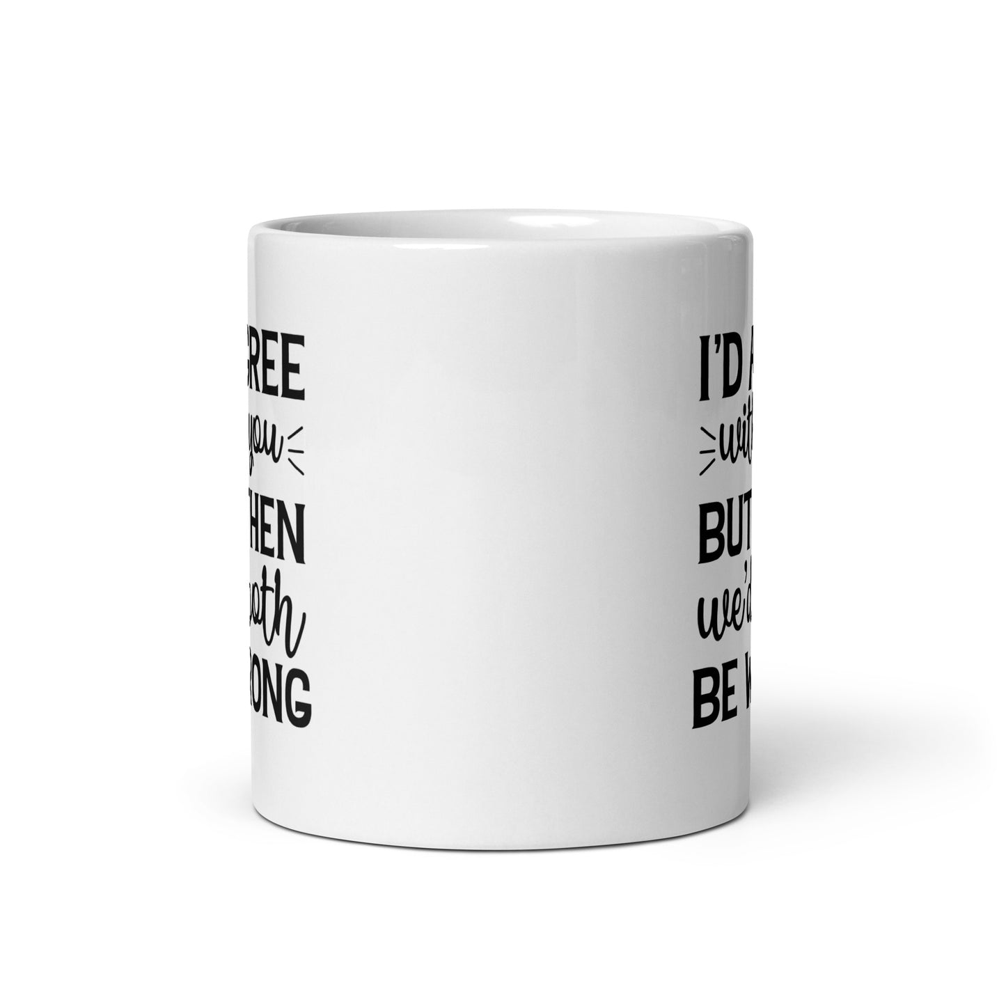 We'd Both be Wrong Coffee Mug
