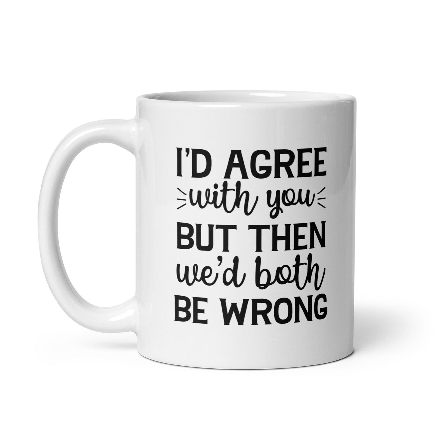 We'd Both be Wrong Coffee Mug