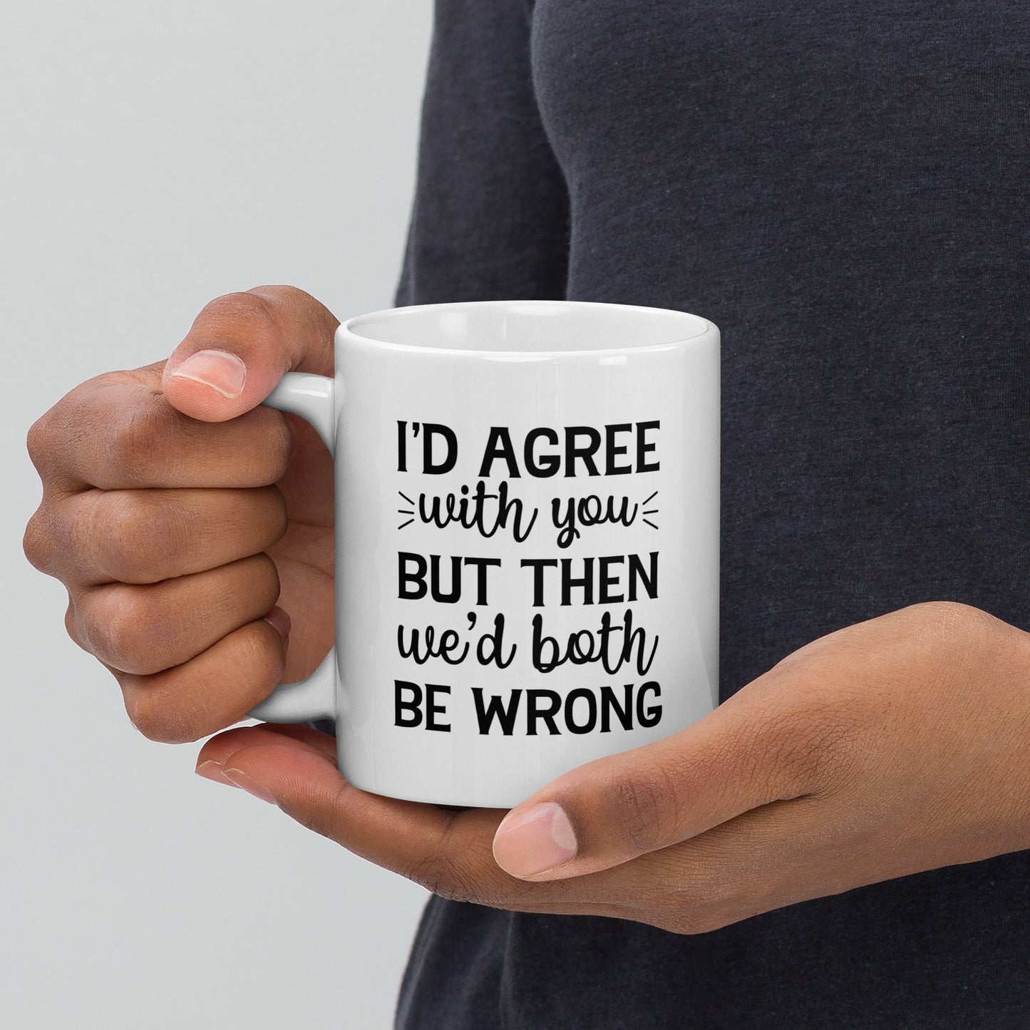 We'd Both be Wrong Coffee Mug