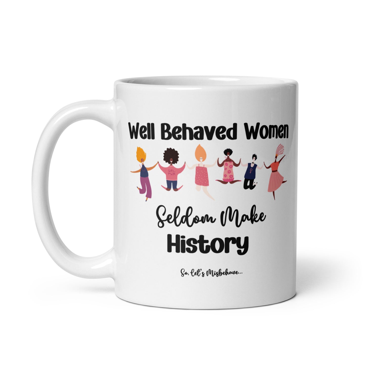 Well Behaved Women Can Misbehave Coffee Mug