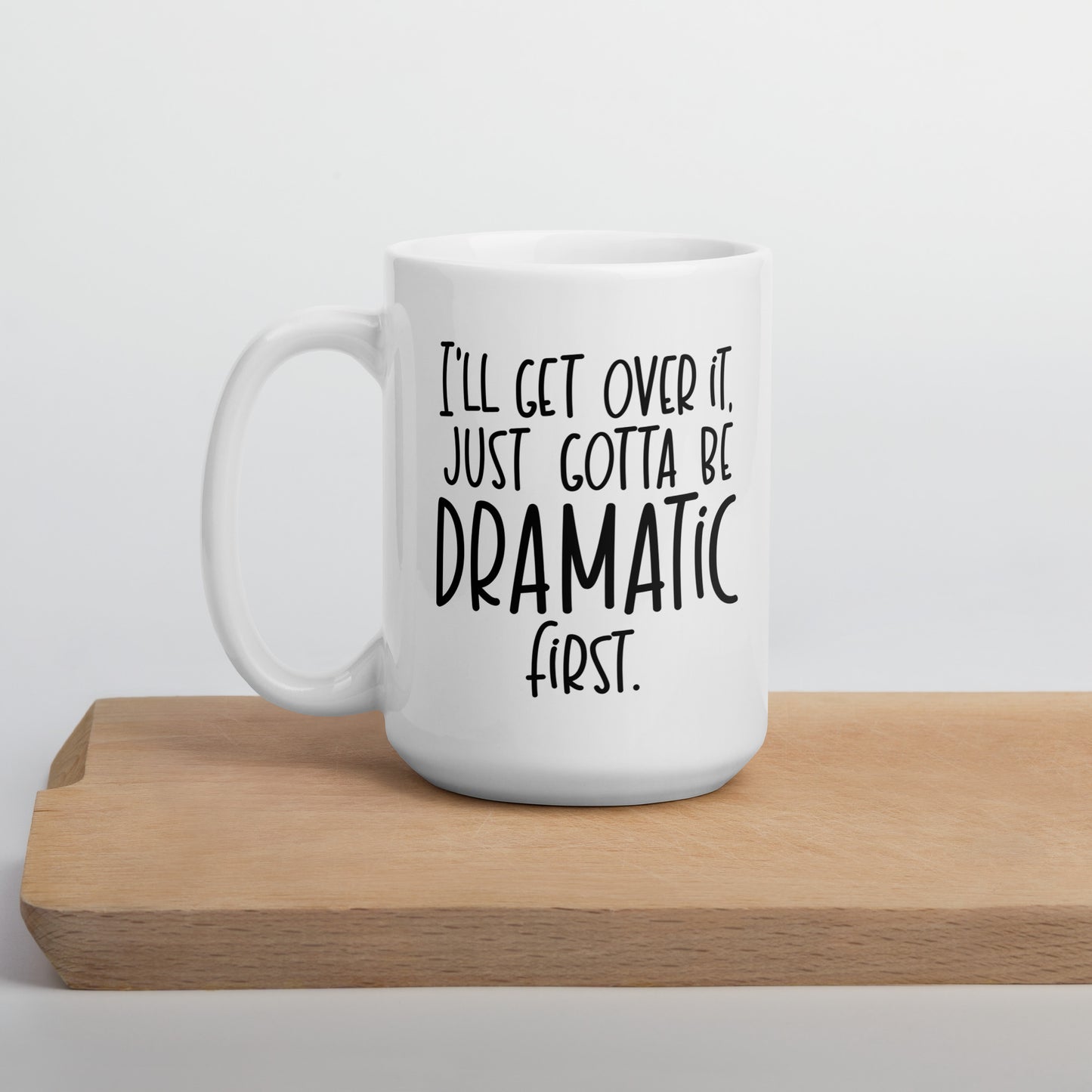 I'll Get Over It Coffee Mug