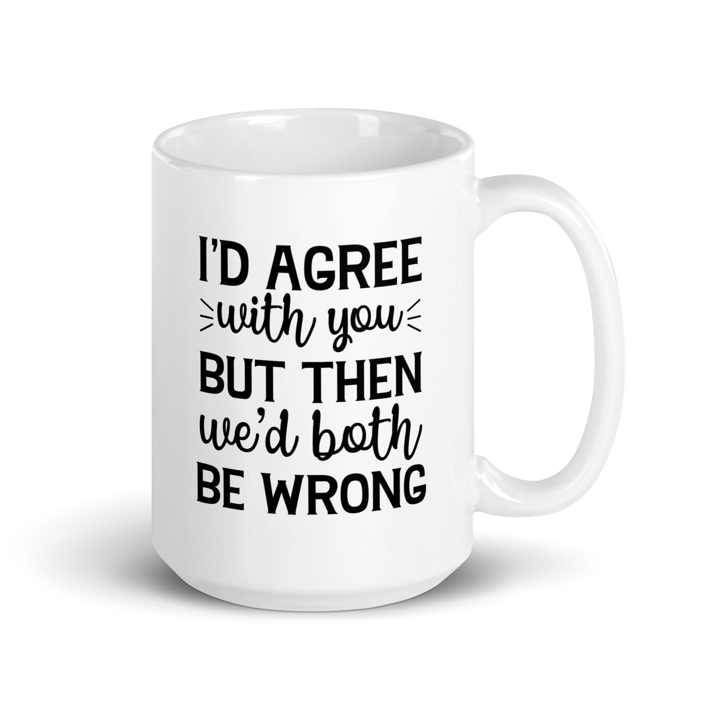 We'd Both be Wrong Coffee Mug