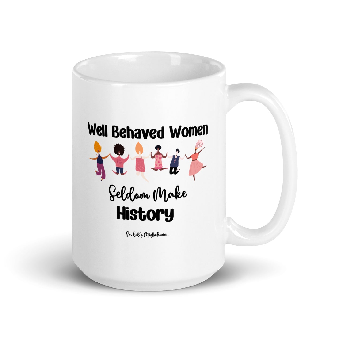 Well Behaved Women Can Misbehave Coffee Mug