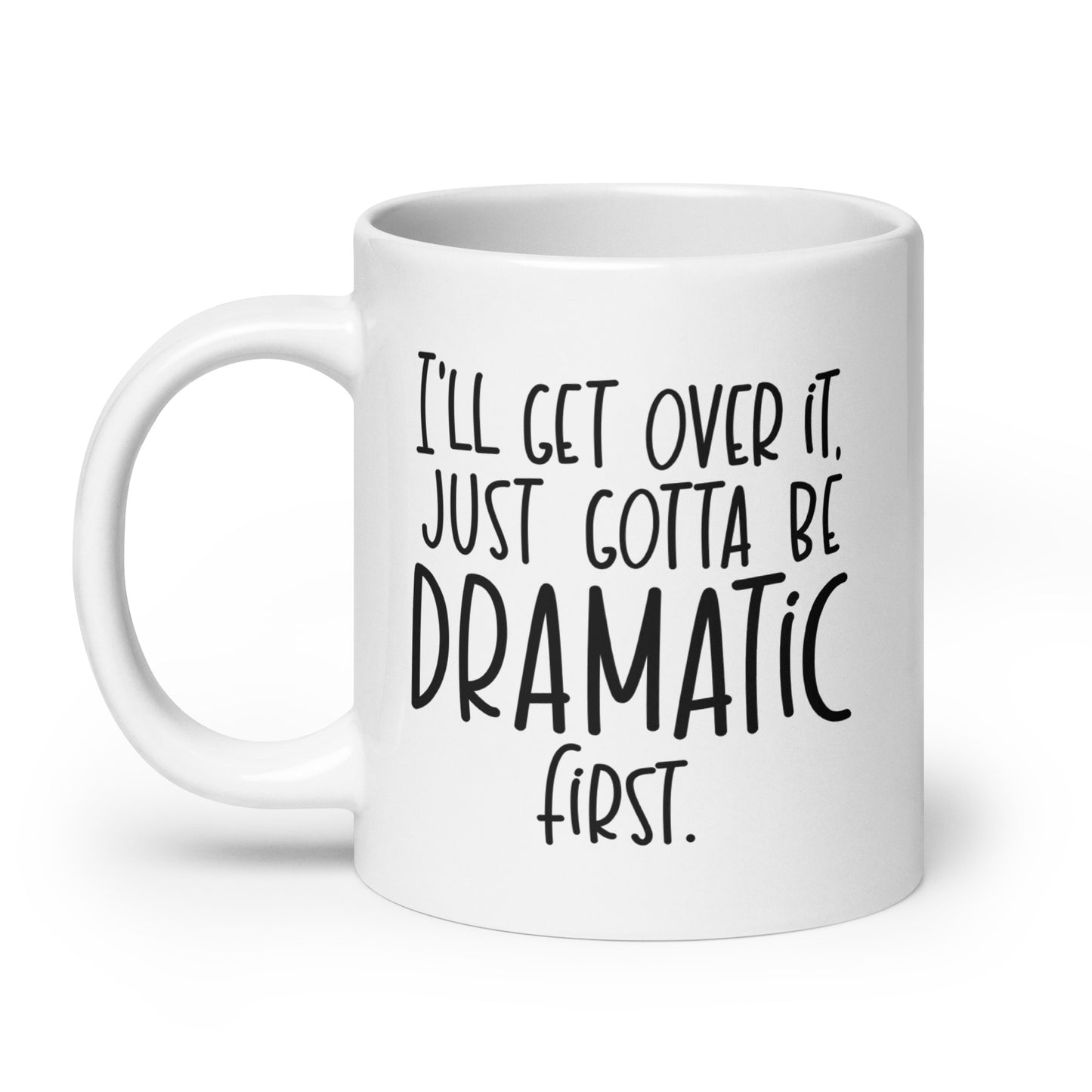 I'll Get Over It Coffee Mug