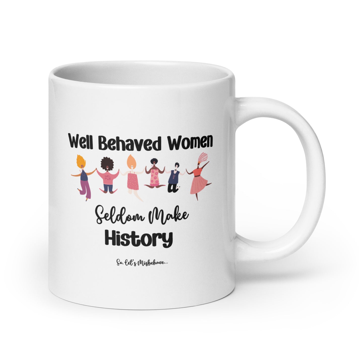 Well Behaved Women Can Misbehave Coffee Mug