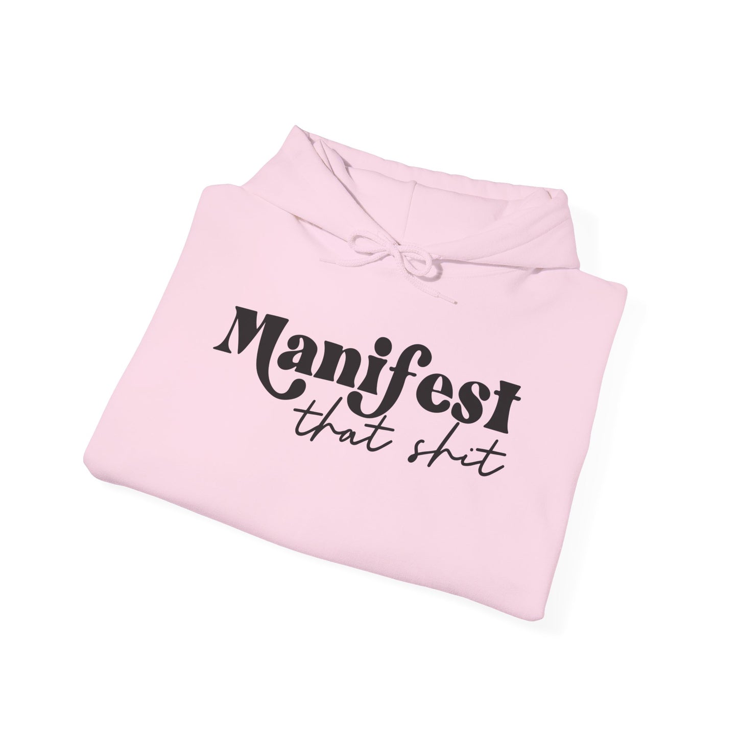 Manifest that Shit Hooded Sweatshirt