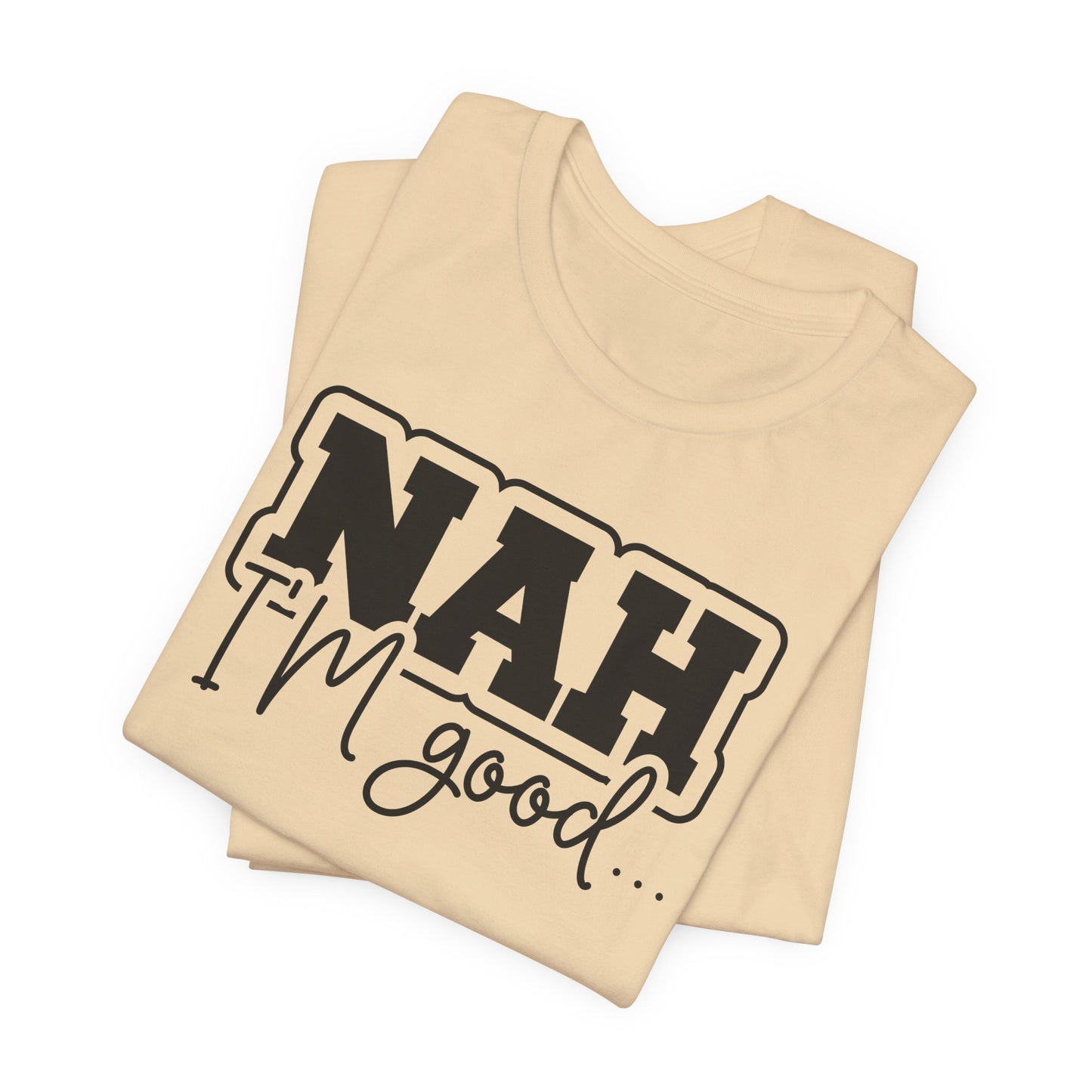 Nah I'm Good T-Shirt