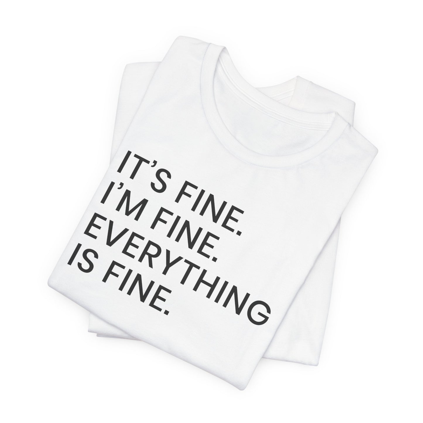 Everything is Fine T-Shirt