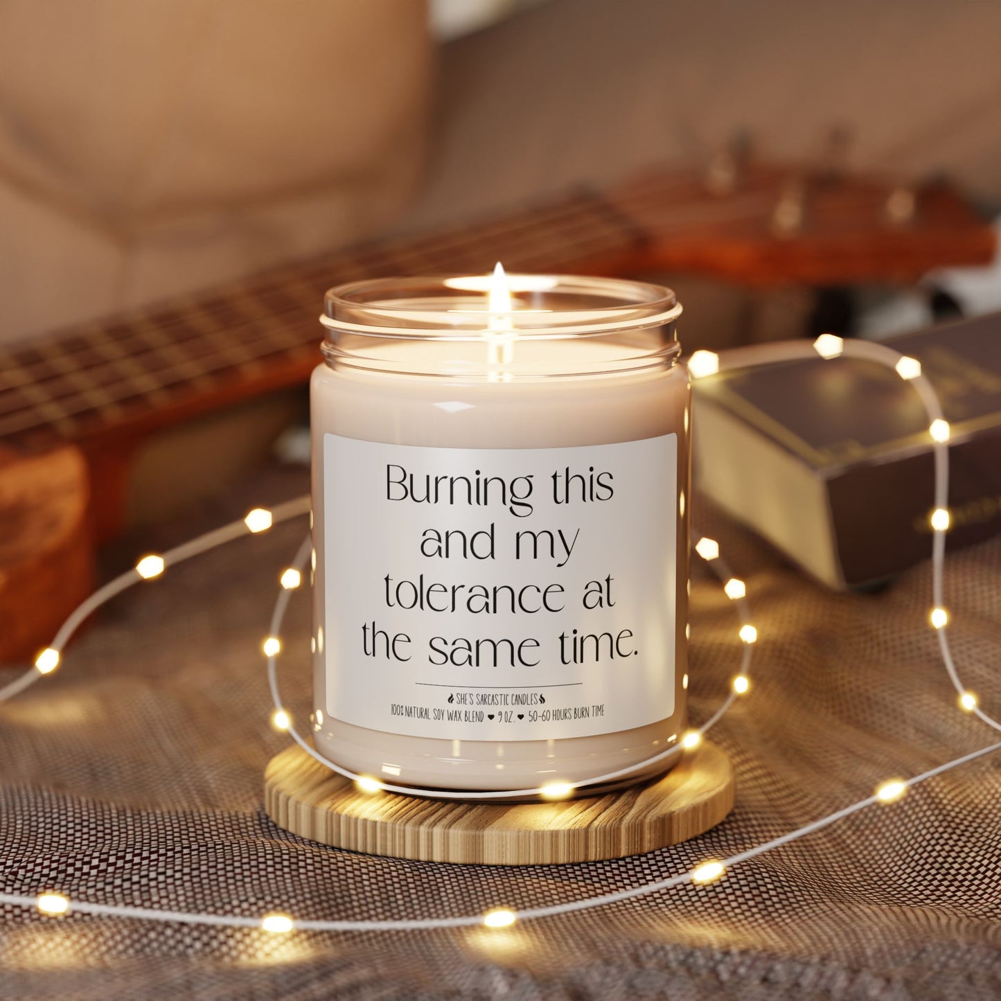 Burning This and My Tolerance at the Same Time Scented Soy Candle