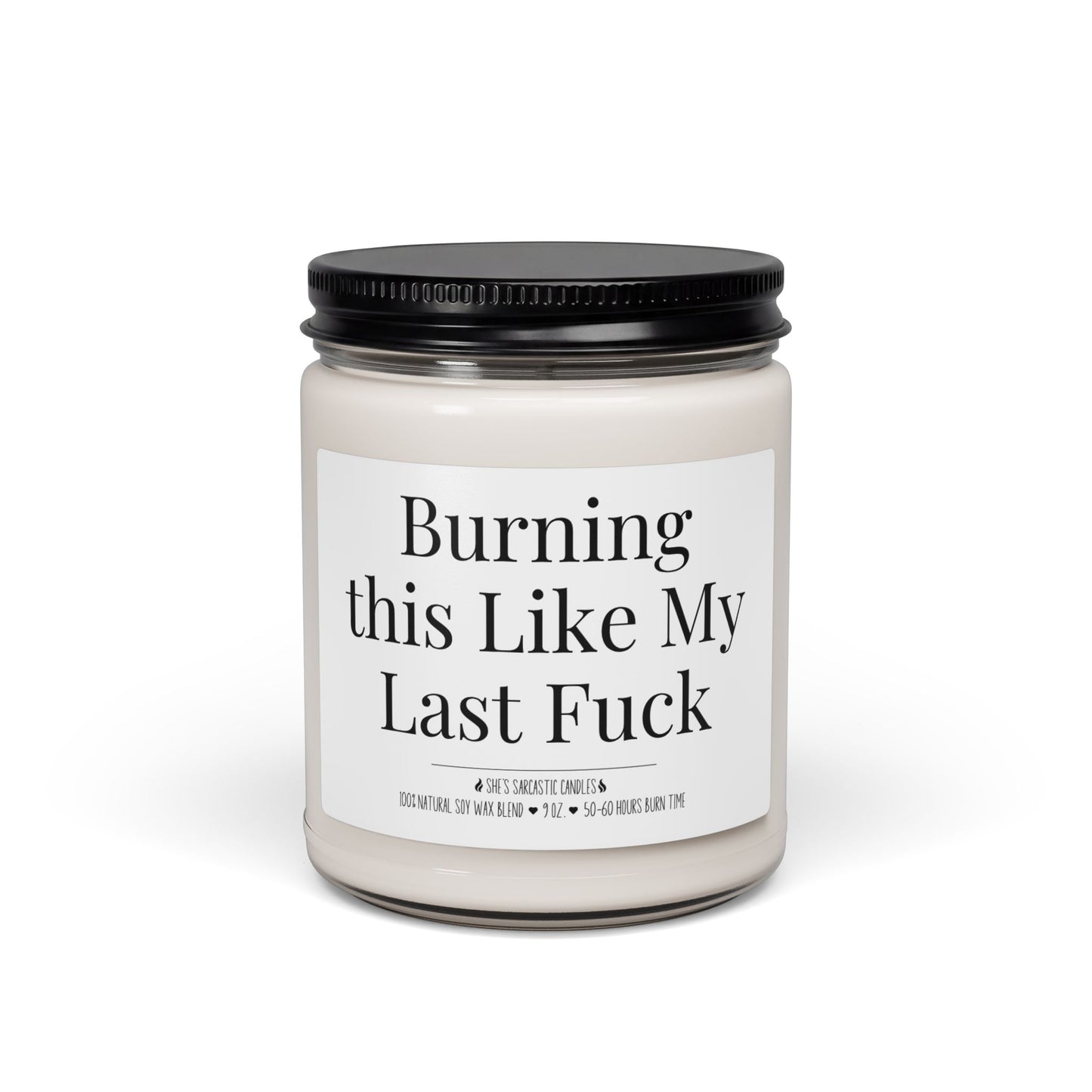 Burning This Like My Last F*ck Scented Soy Candle