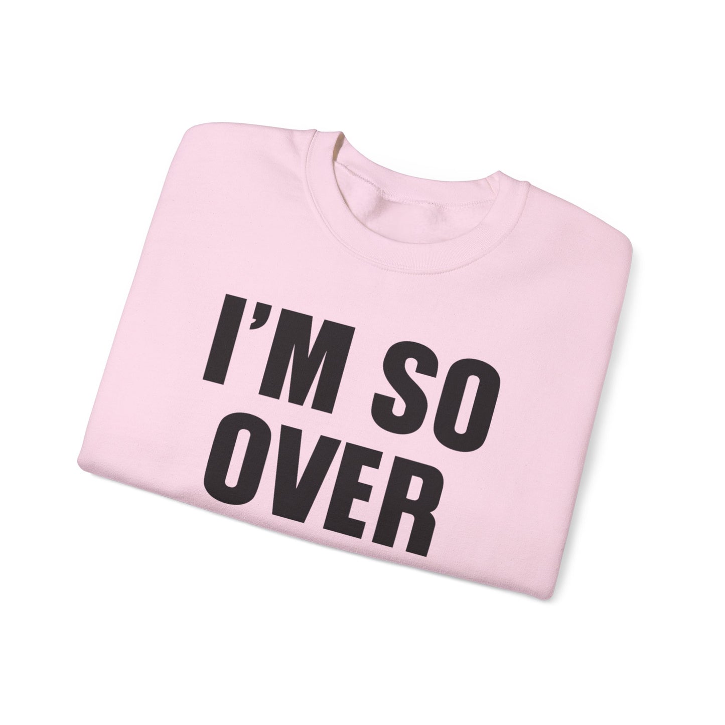 I'm So Over It Crewneck Sweatshirt