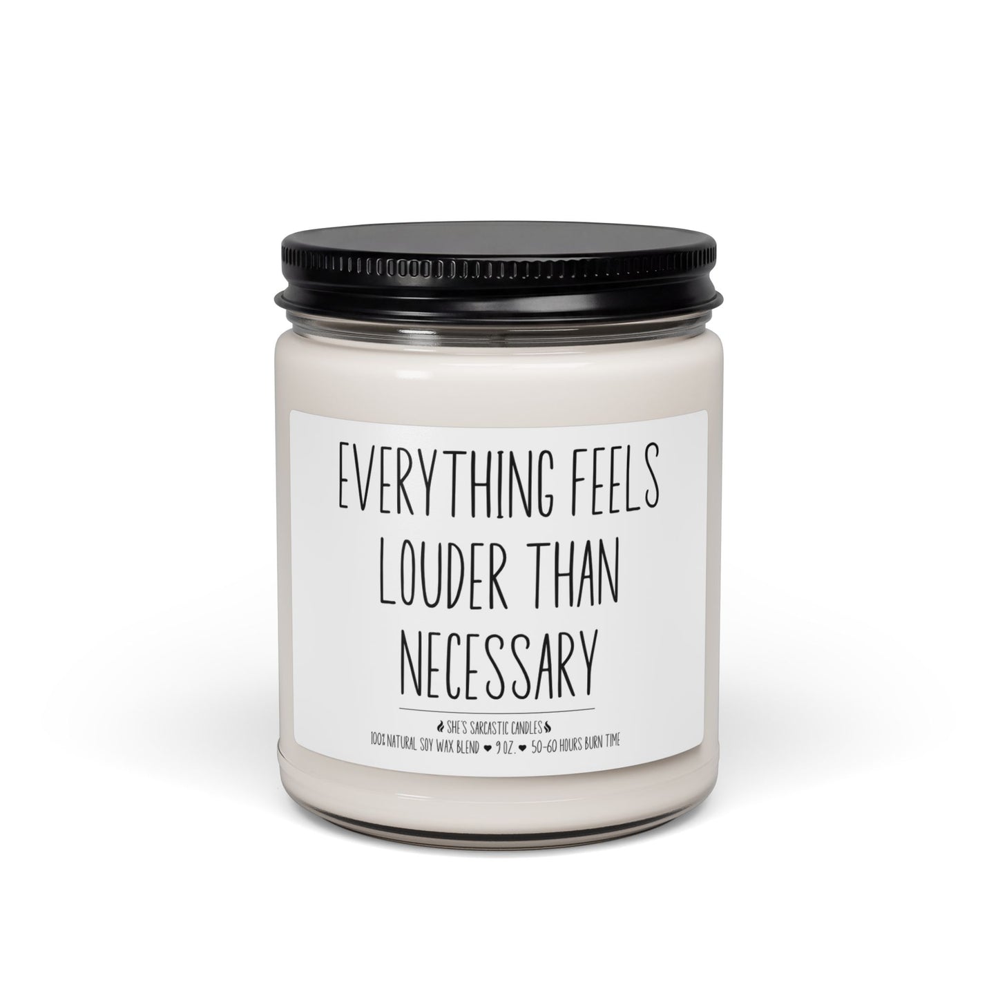 Everything Feels Louder Than Necessary Scented Soy Candle