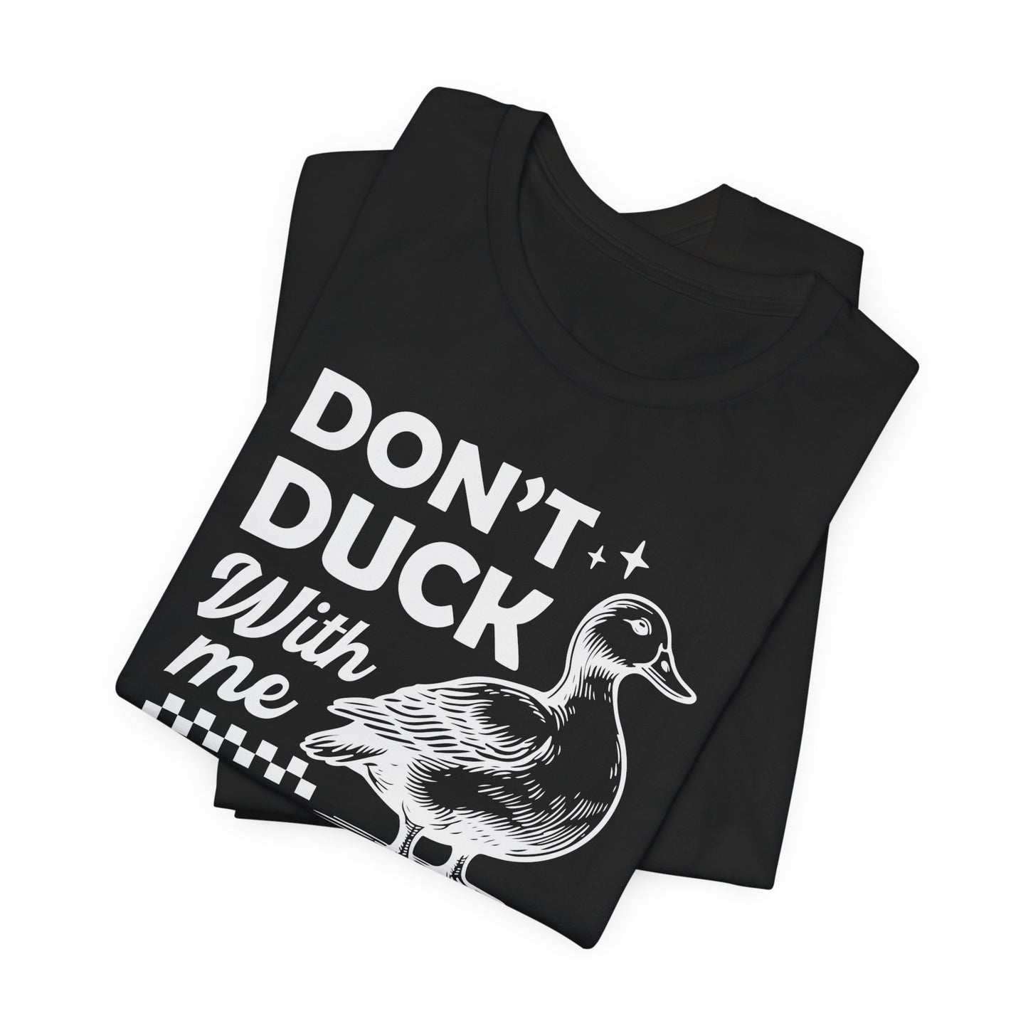 Dont Duck With Me T-Shirt