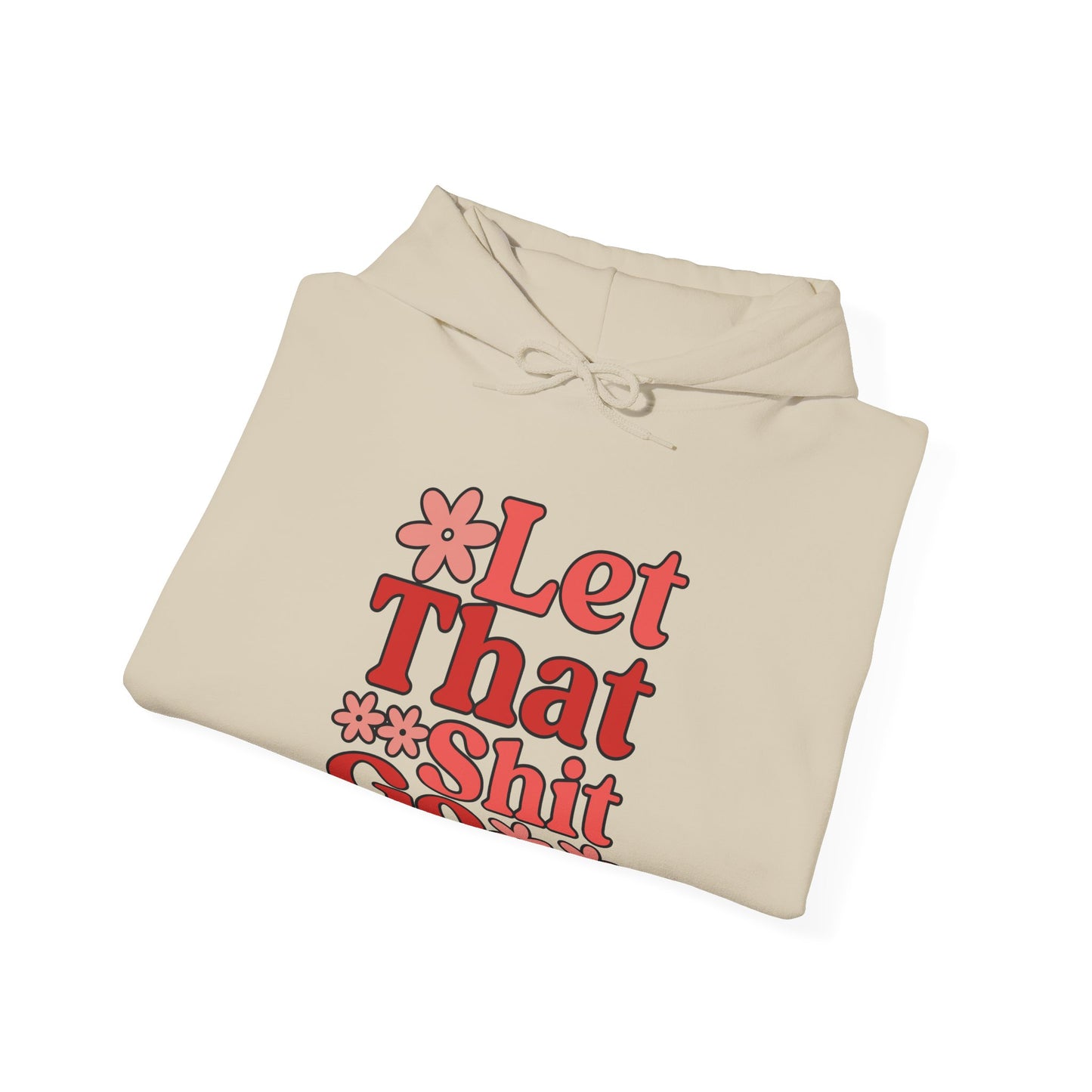 Let That Shit Go Hooded Sweatshirt