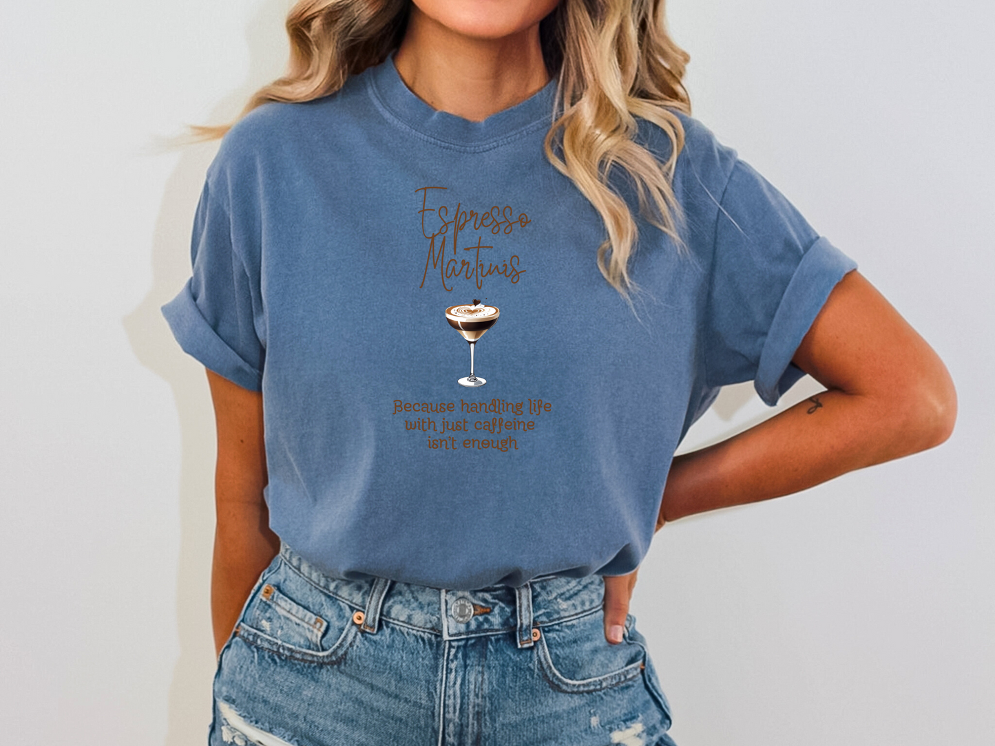 Espresso Martinis Because Handling Life with Just Coffee Isn't Enough Comfort Colors Crewneck Tshirt