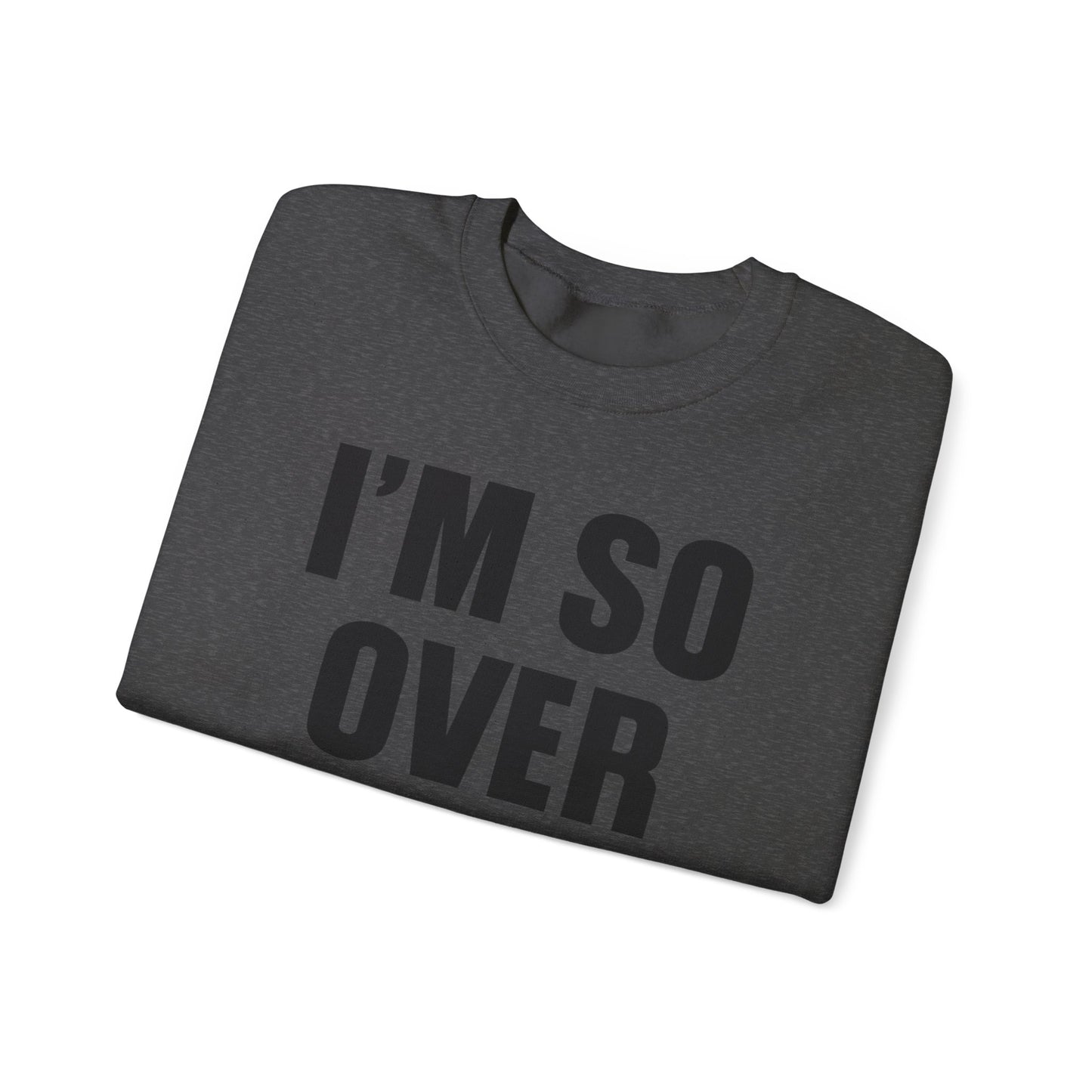 I'm So Over It Crewneck Sweatshirt