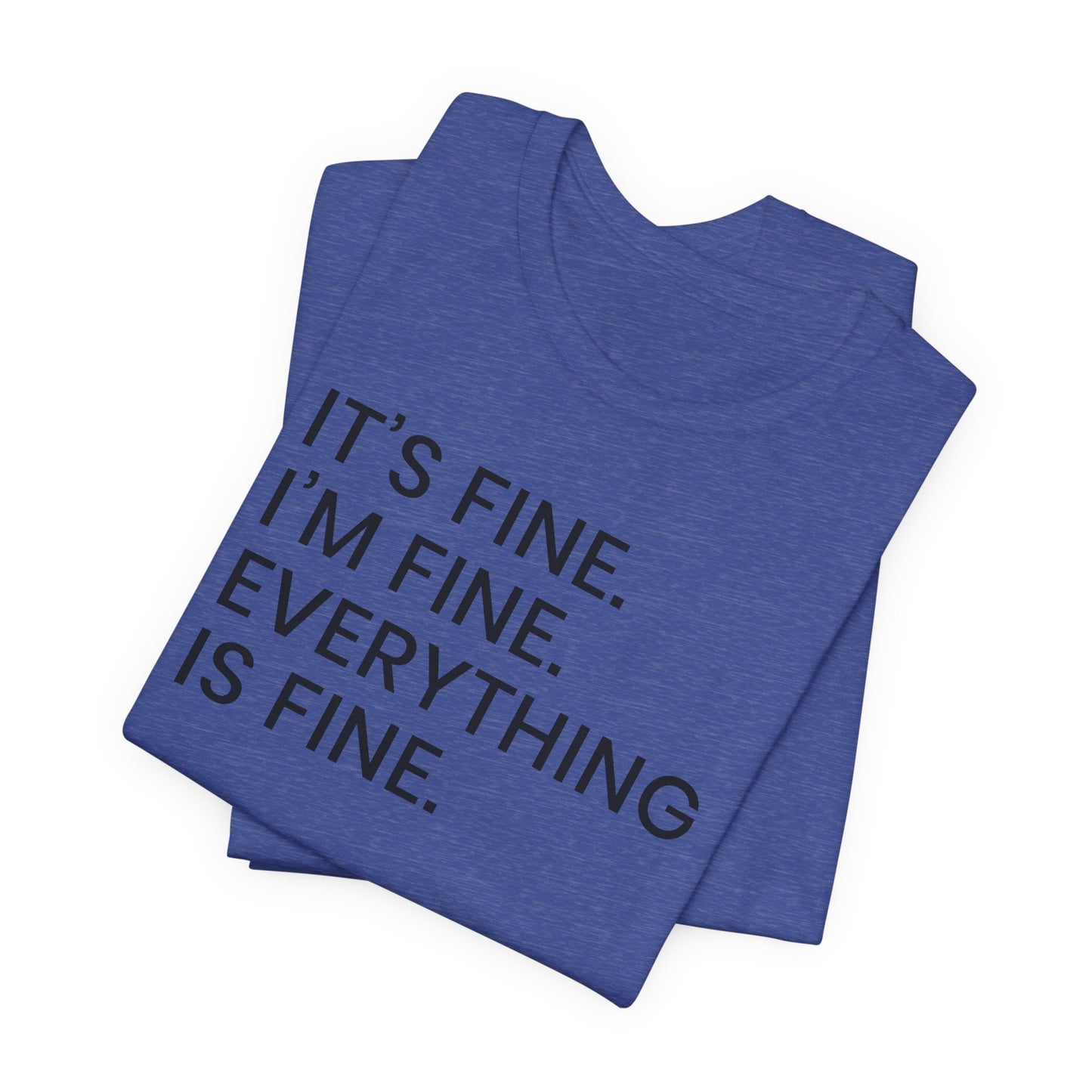 Everything is Fine T-Shirt