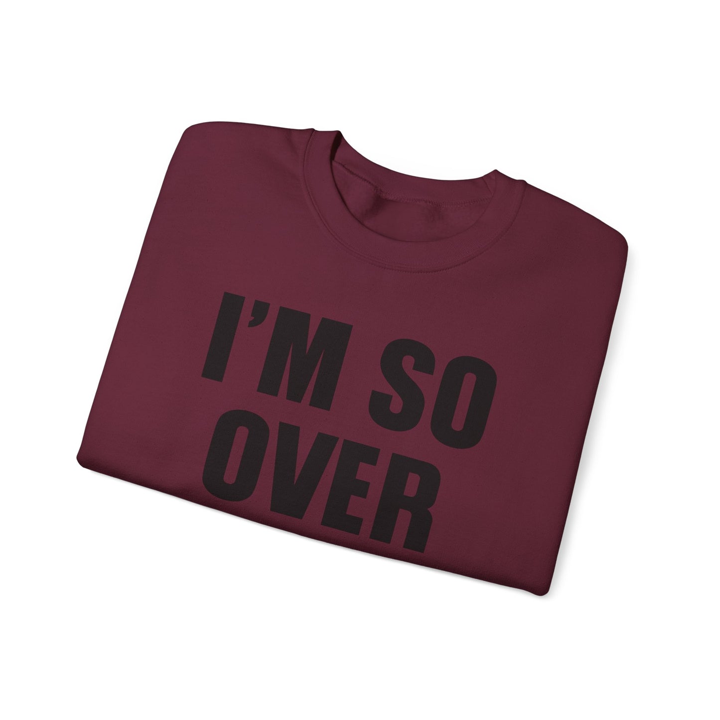 I'm So Over It Crewneck Sweatshirt