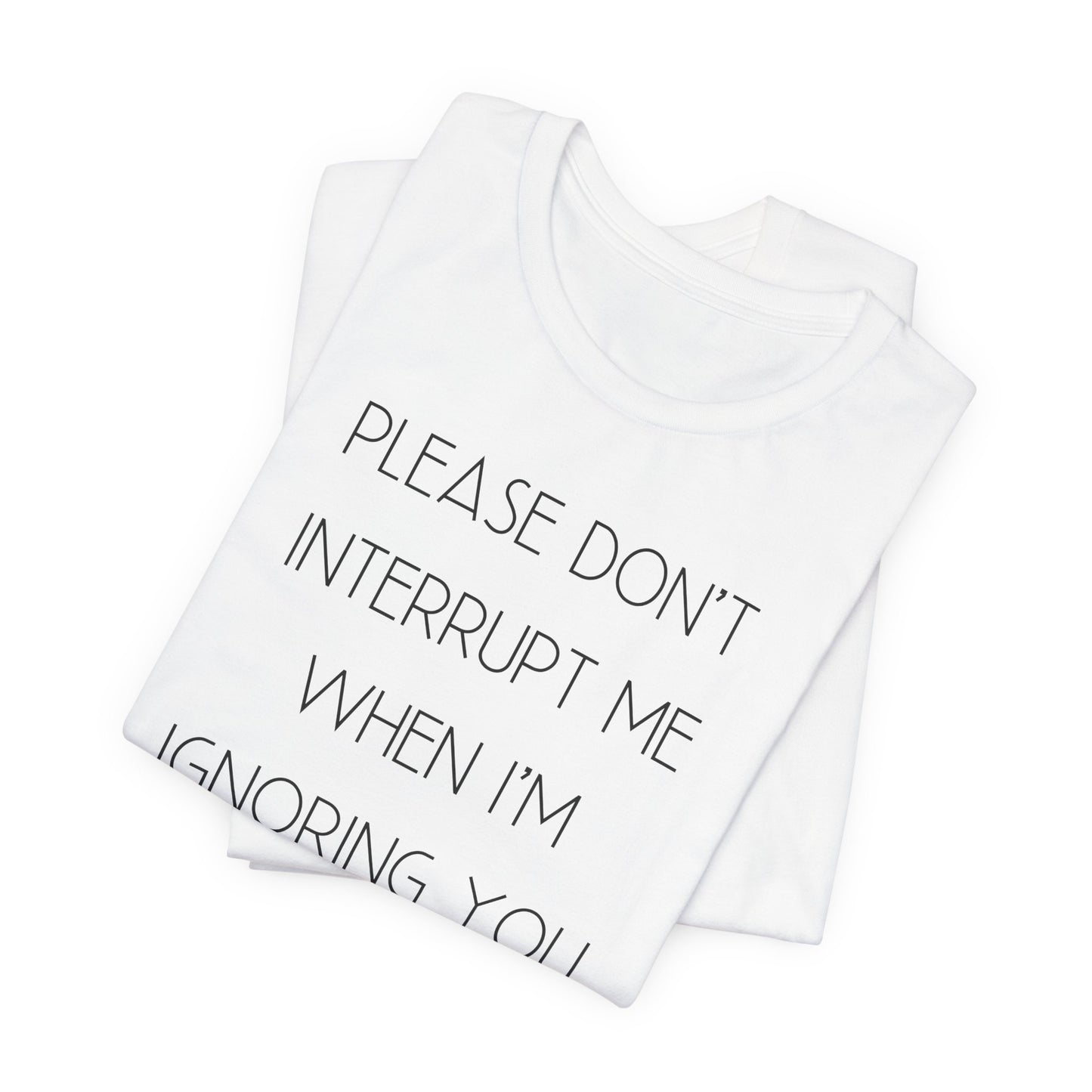 No Interruptions Please T-Shirt