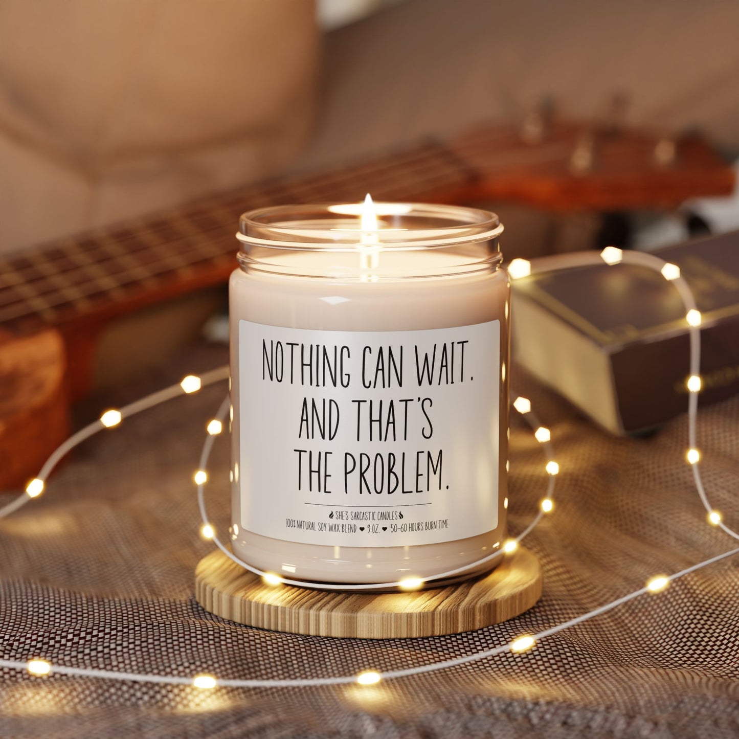 Nothing Can Wait and That's the Problem Scented Soy Candle