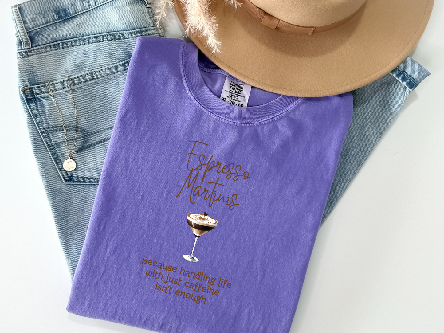 Espresso Martinis Because Handling Life with Just Coffee Isn't Enough Comfort Colors Crewneck Tshirt