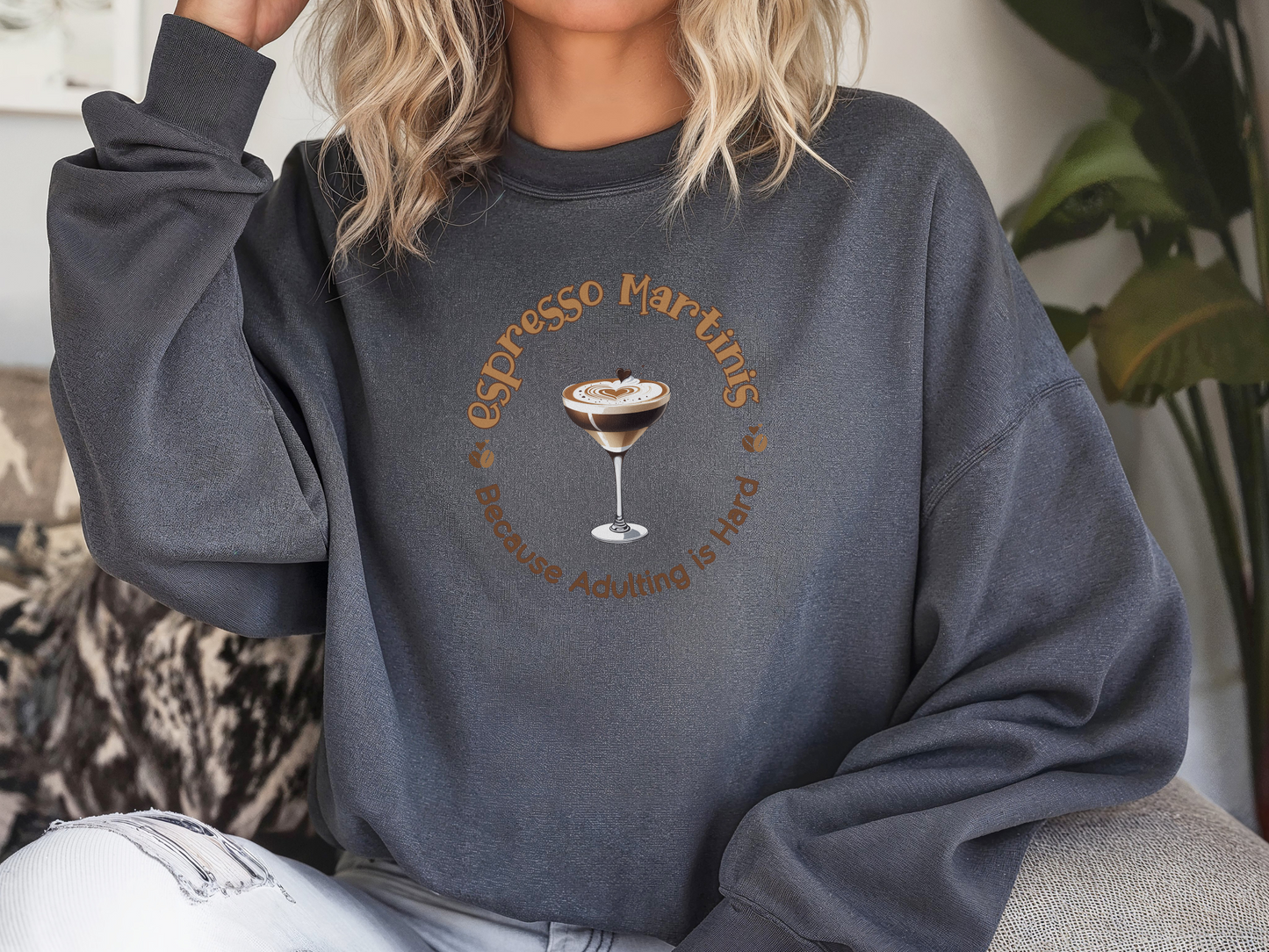 Espresso Martinis Because Adulting is Hard Pullover Crewneck Sweatshirt