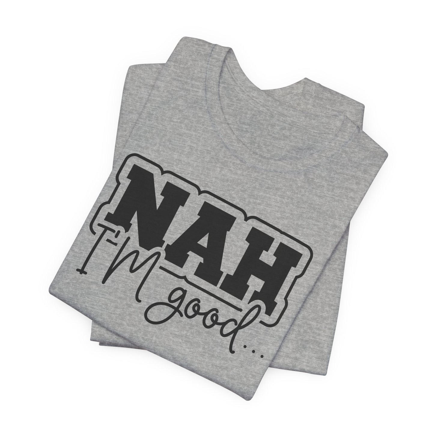 Nah I'm Good T-Shirt