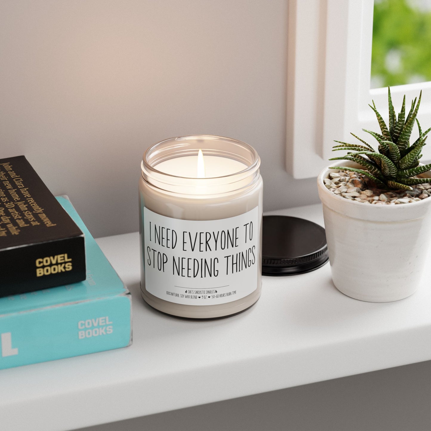 I Need Everyone to Stop Needing Things Scented Soy Candle