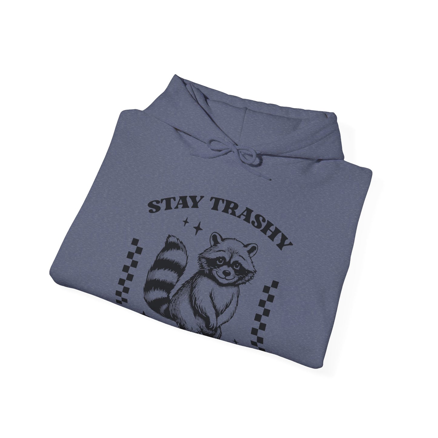 Stay Trashy Hooded Sweatshirt