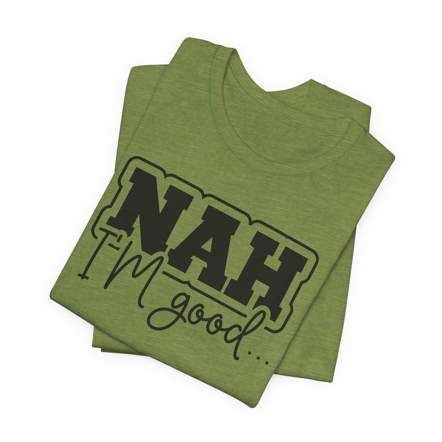 Nah I'm Good T-Shirt