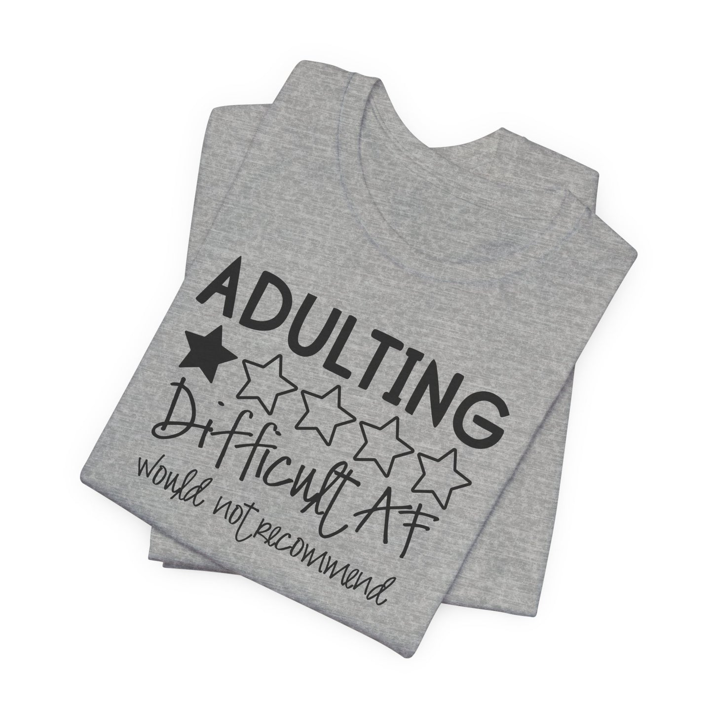 Adulting is Difficult AF T-Shirt