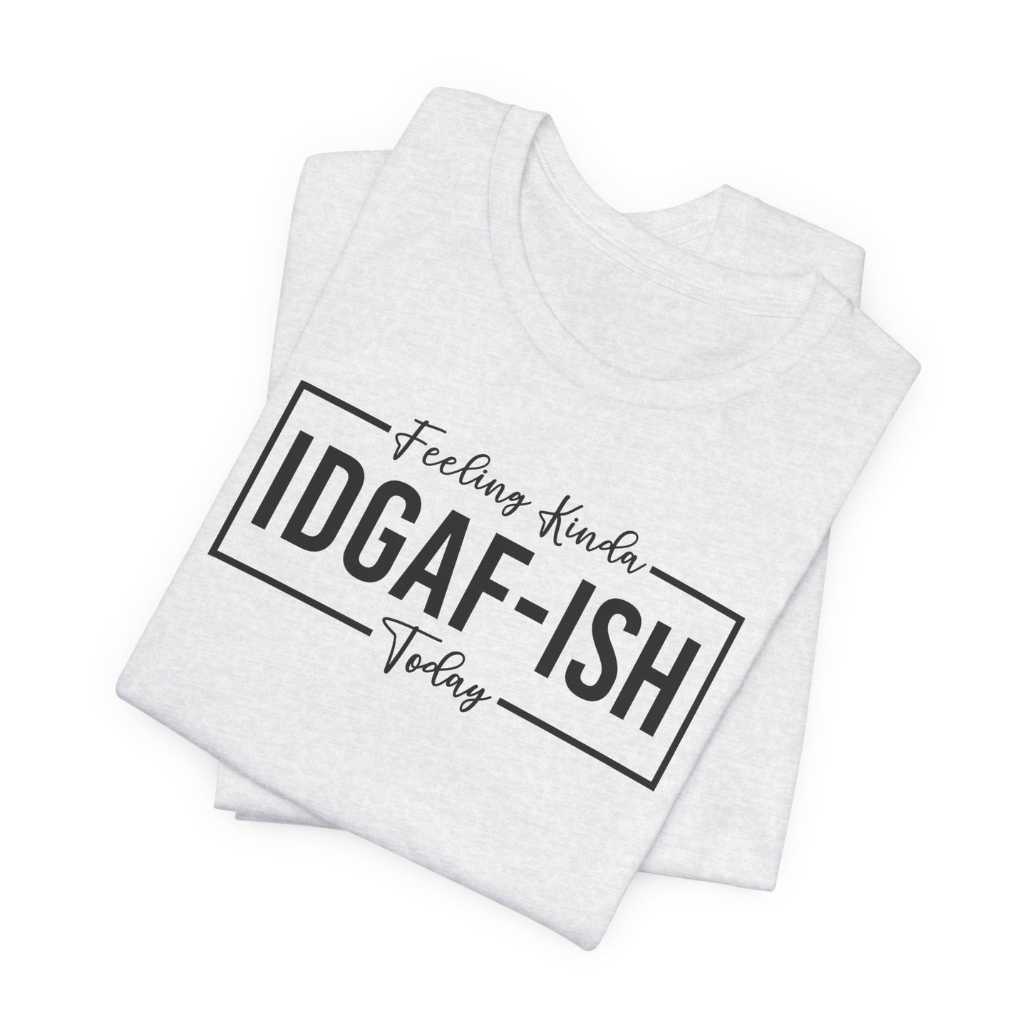 Feeling Kinda IDGAFish T-Shirt