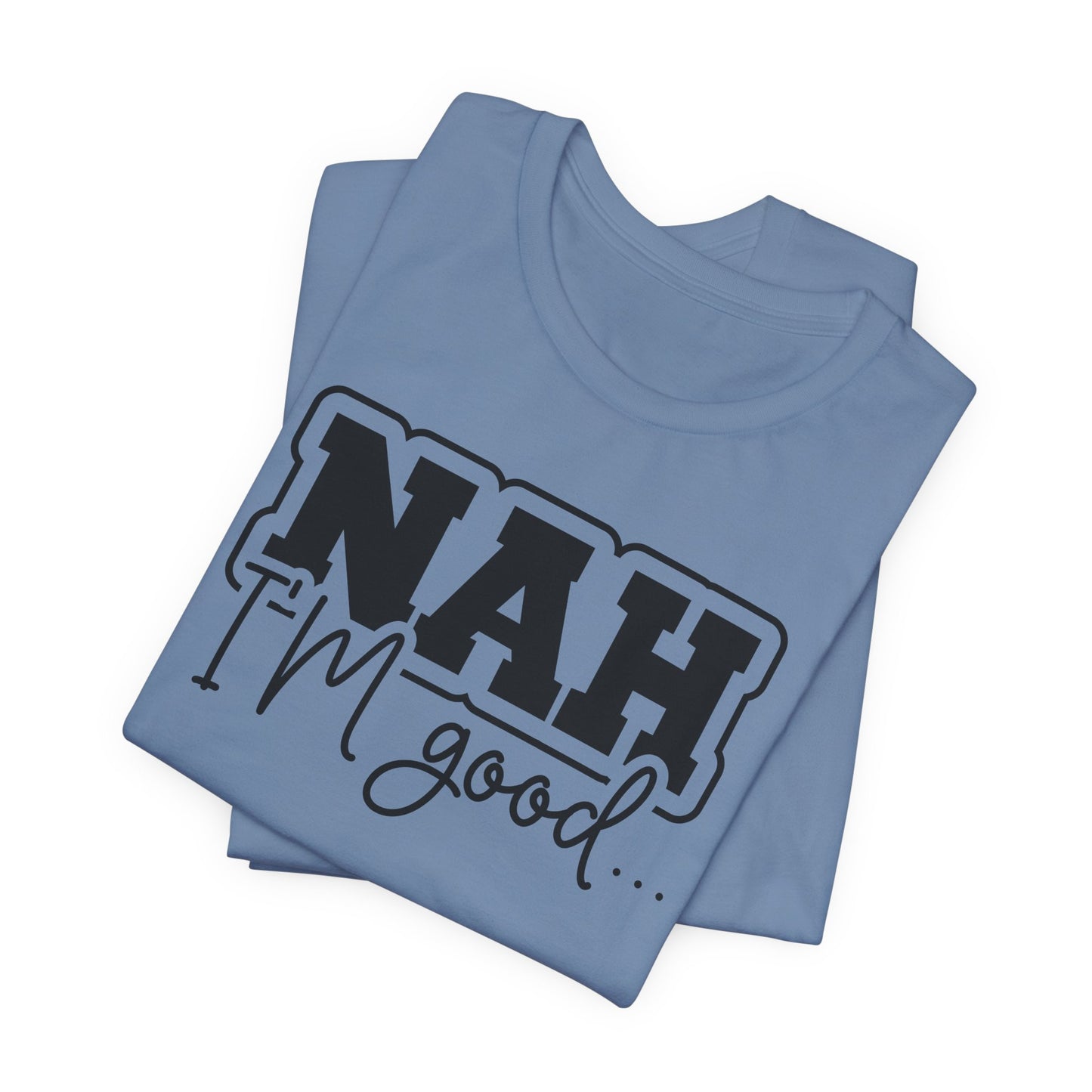 Nah I'm Good T-Shirt