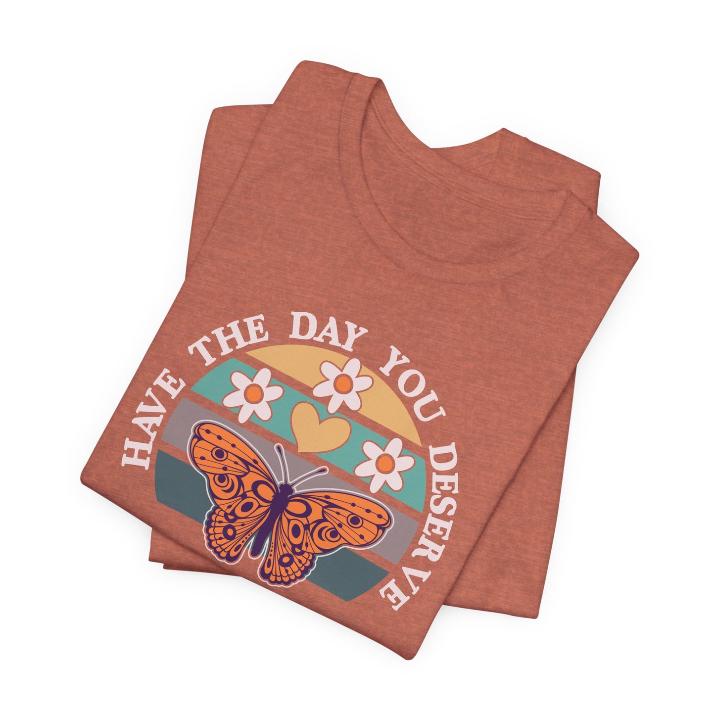 The Day You Deserve Butterfly T-Shirt