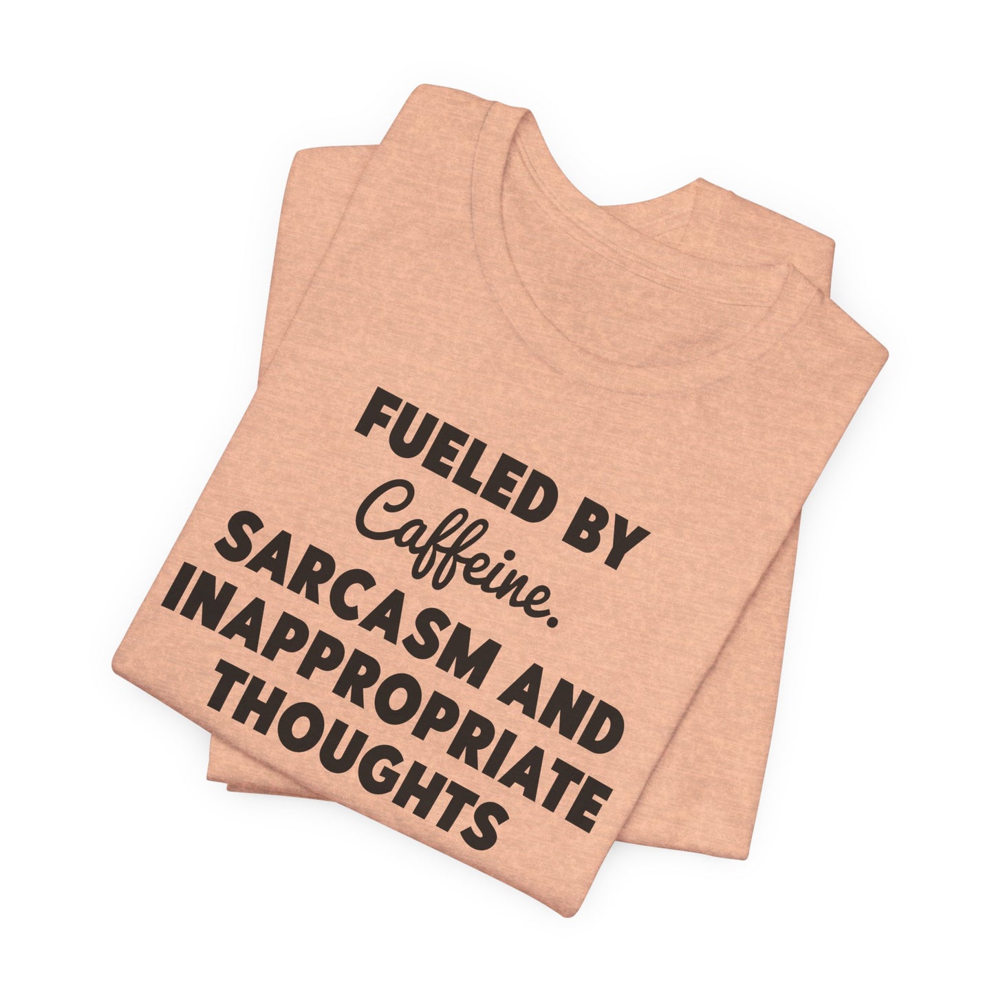 Fueled by Caffeine and Sarcasm T-Shirt