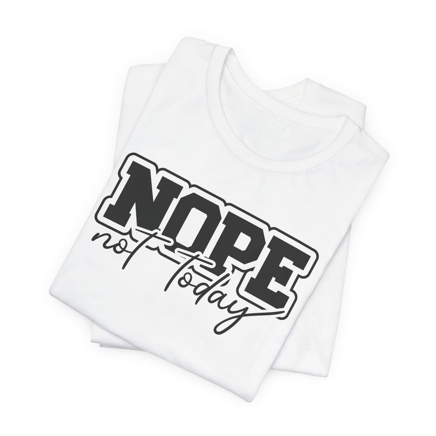 Nope Not Today T-Shirt